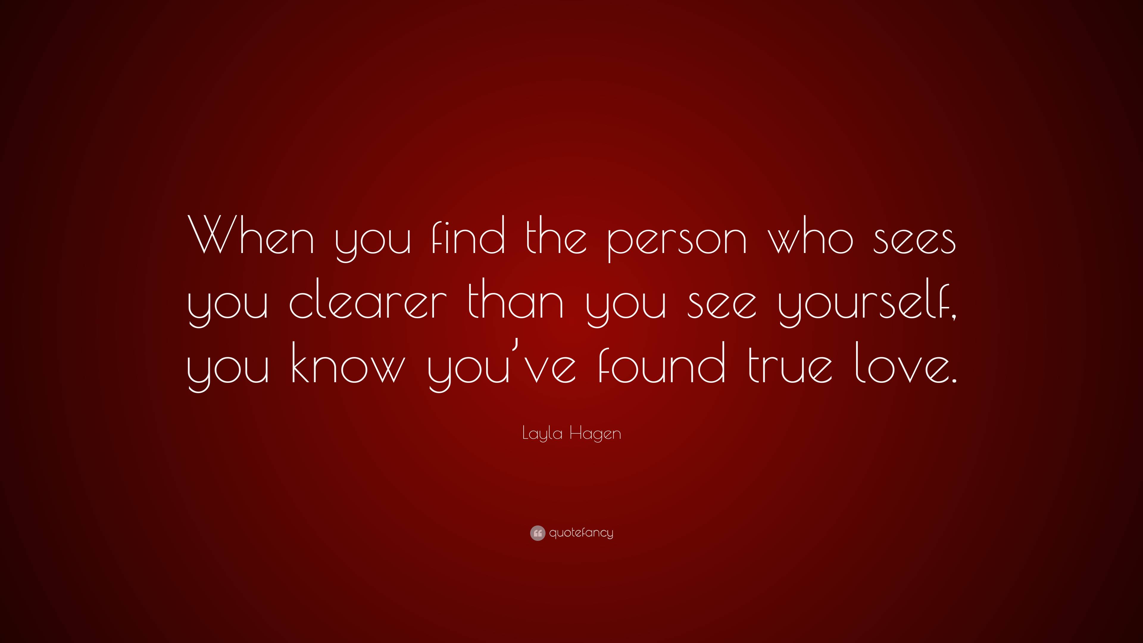 Layla Hagen Quote “when You Find The Person Who Sees You Clearer Than You See Yourself You