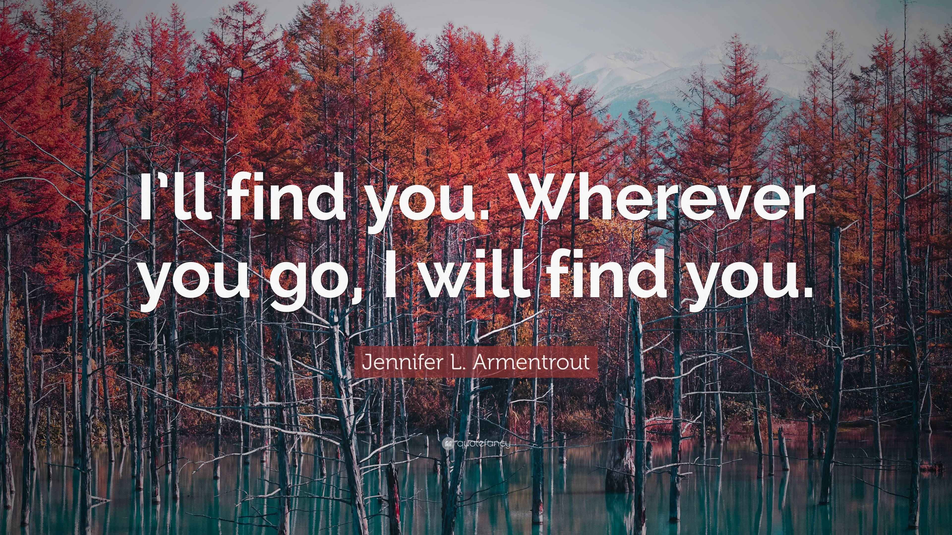 Jennifer L. Armentrout Quote: “I’ll find you. Wherever you go, I will ...