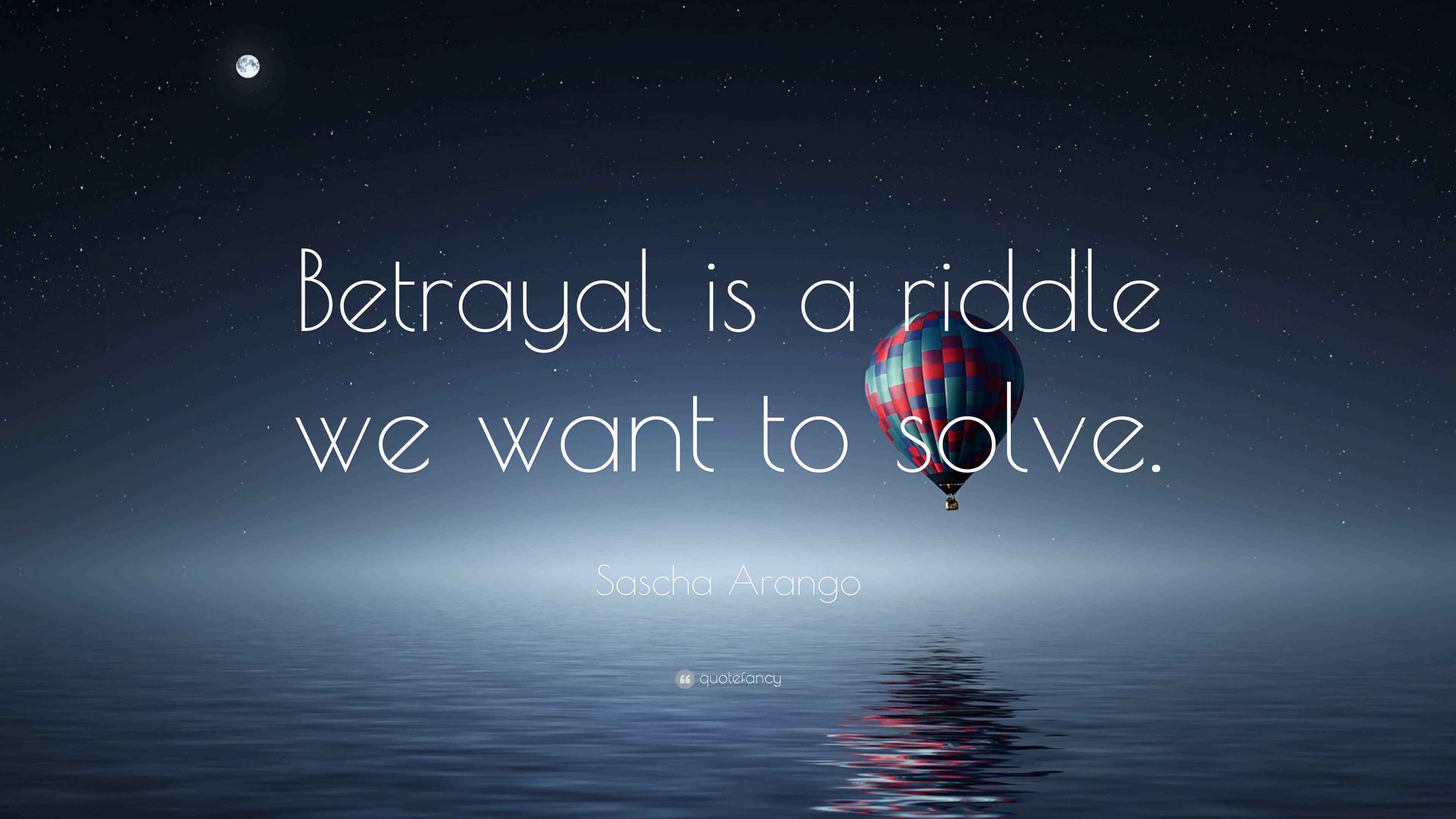 Sascha Arango Quote “Betrayal is a riddle we want to solve.”