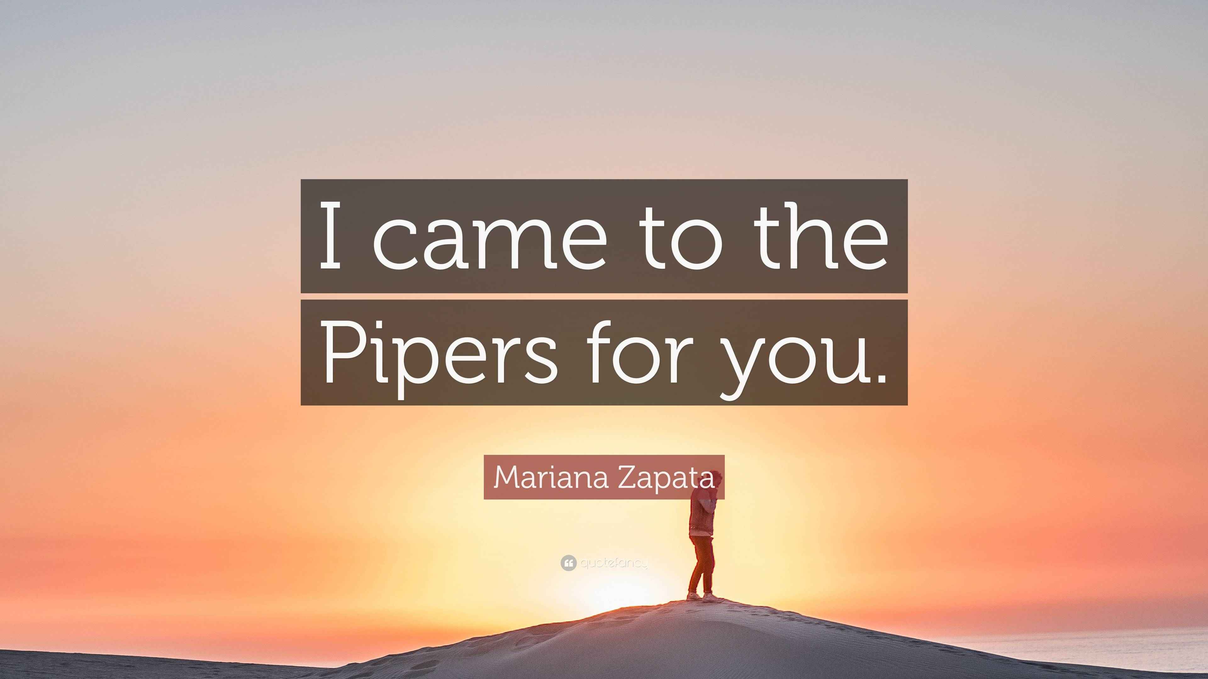 Mariana Zapata Quote “I came to the Pipers for you.”