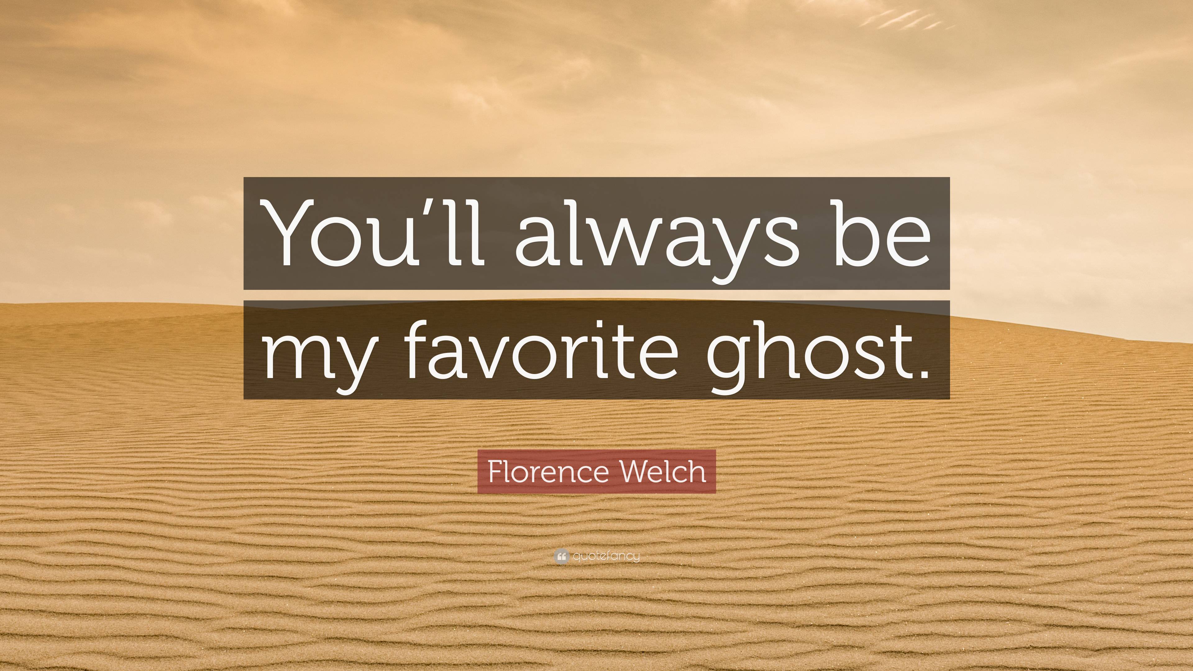 Florence Welch Quote: “You’ll Always Be My Favorite Ghost.”