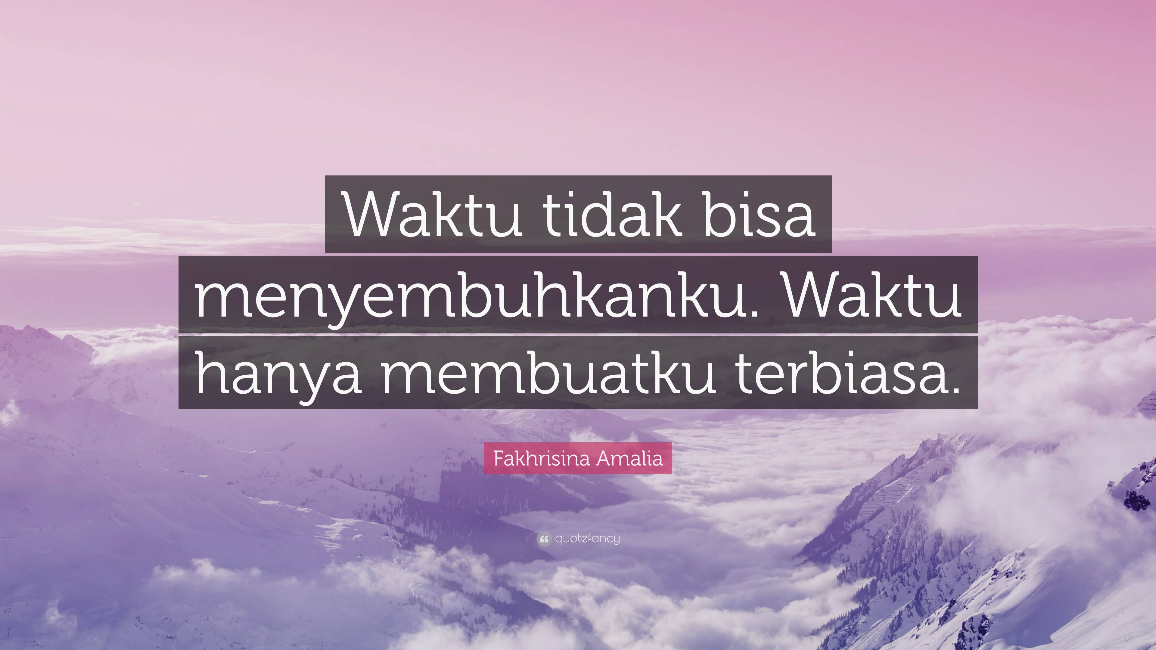 Fakhrisina Amalia Quote: “Waktu tidak bisa menyembuhkanku. Waktu hanya ...