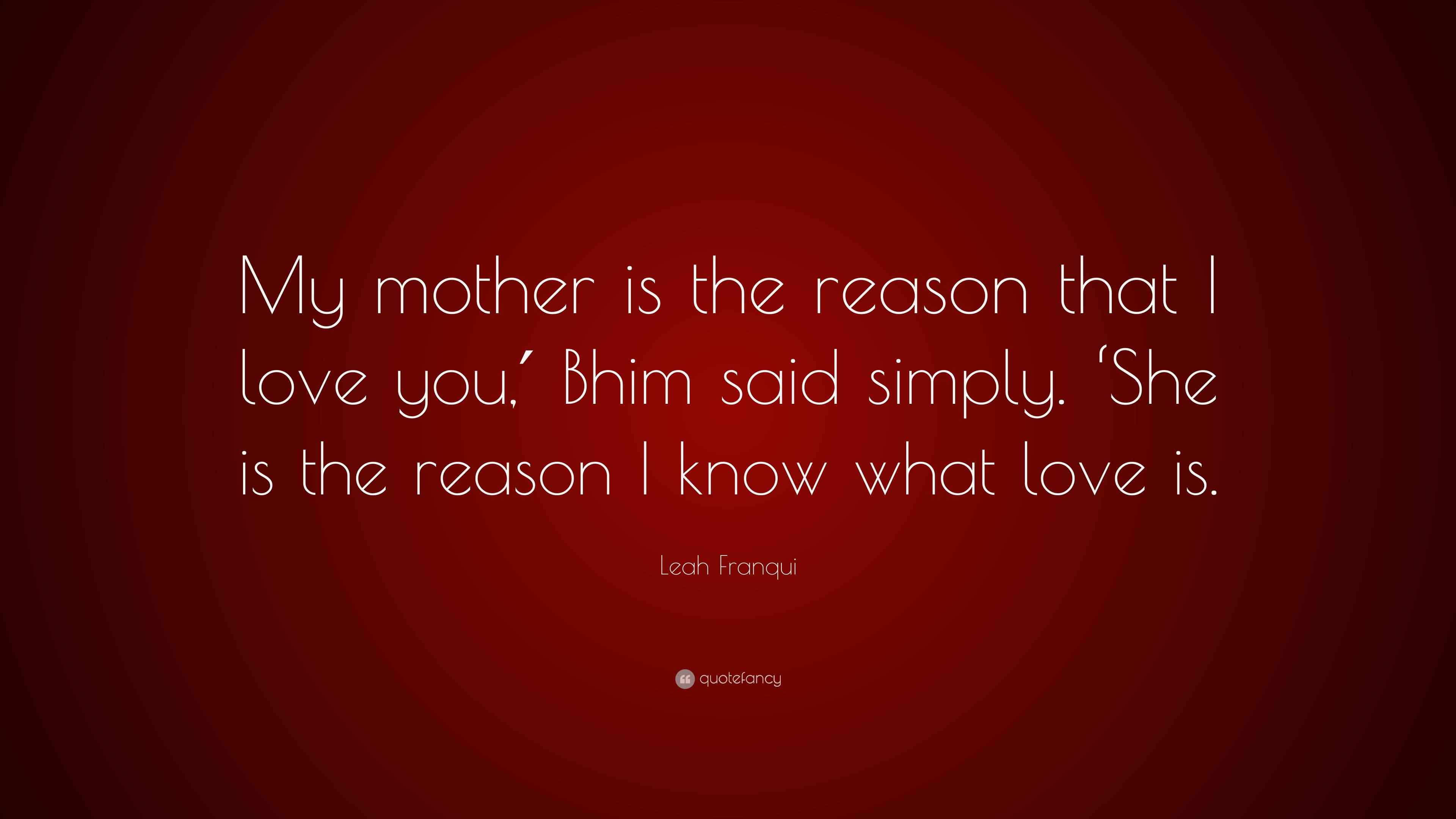 Leah Franqui Quote: “My mother is the reason that I love you,′ Bhim