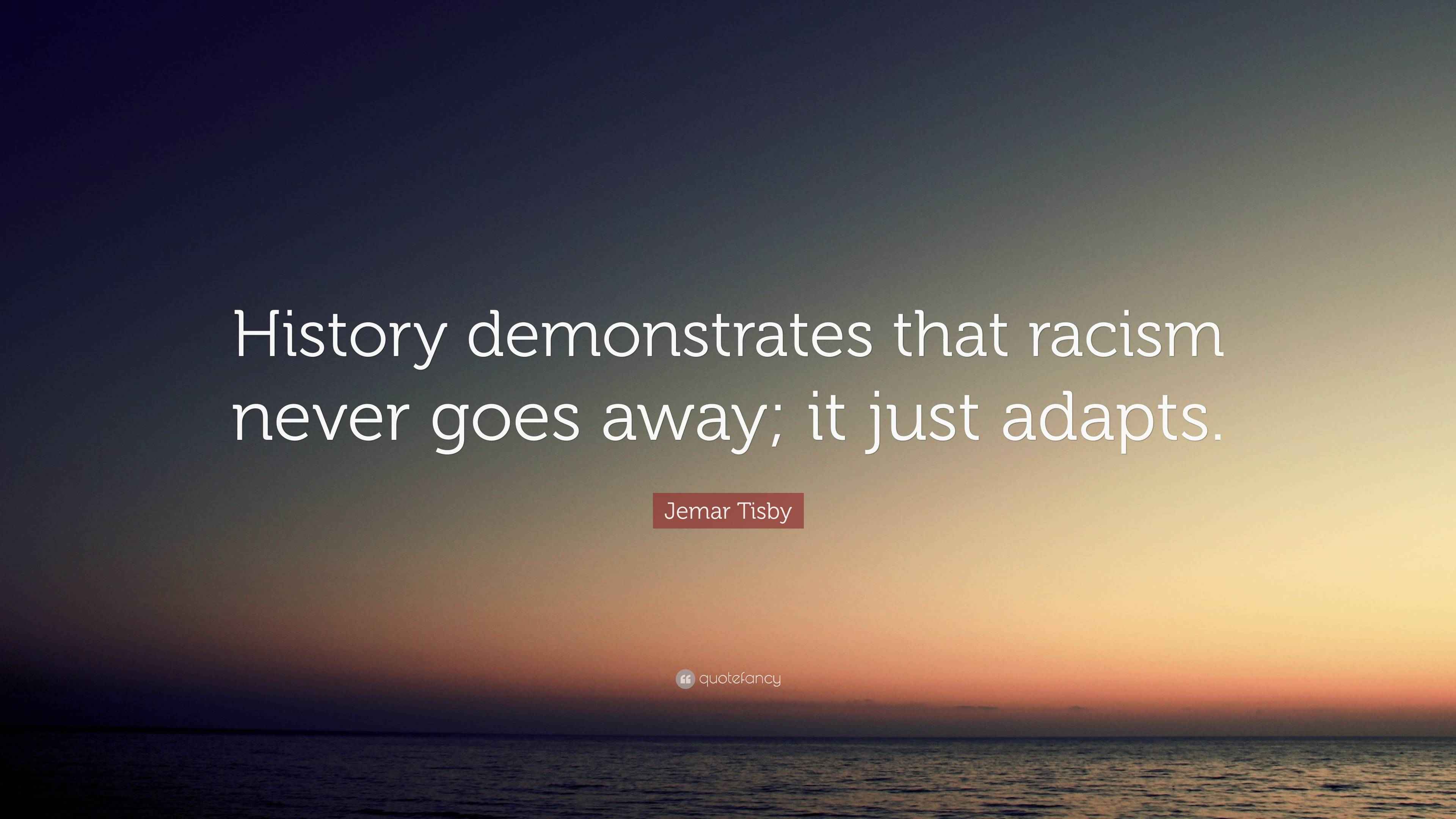 Jemar Tisby Quote: “History demonstrates that racism never goes away ...