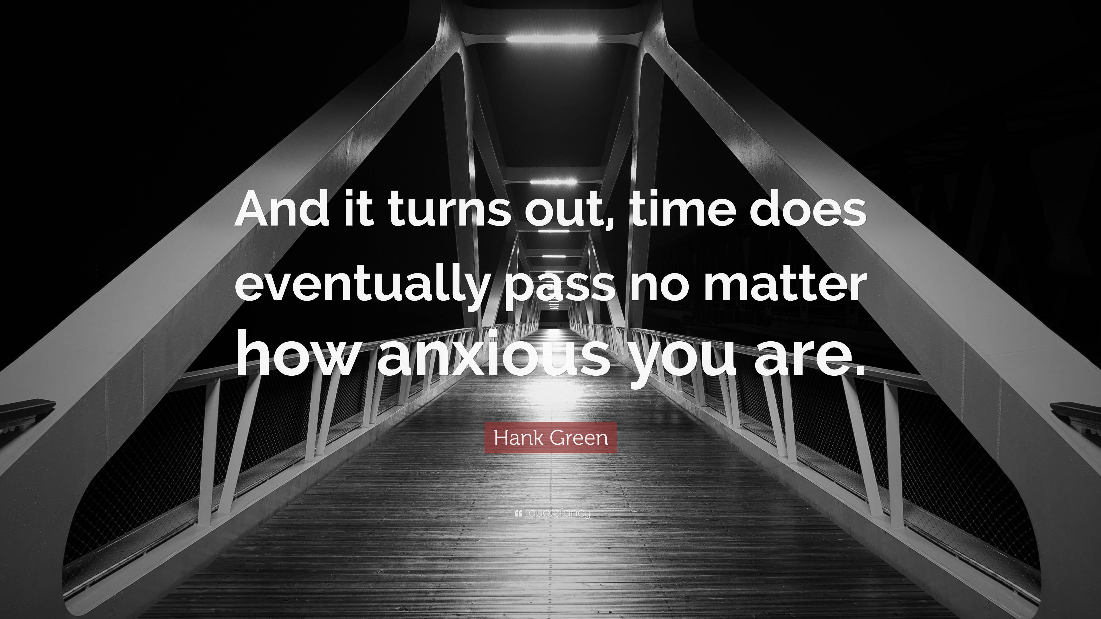 Hank Green Quote: “And It Turns Out, Time Does Eventually Pass No ...