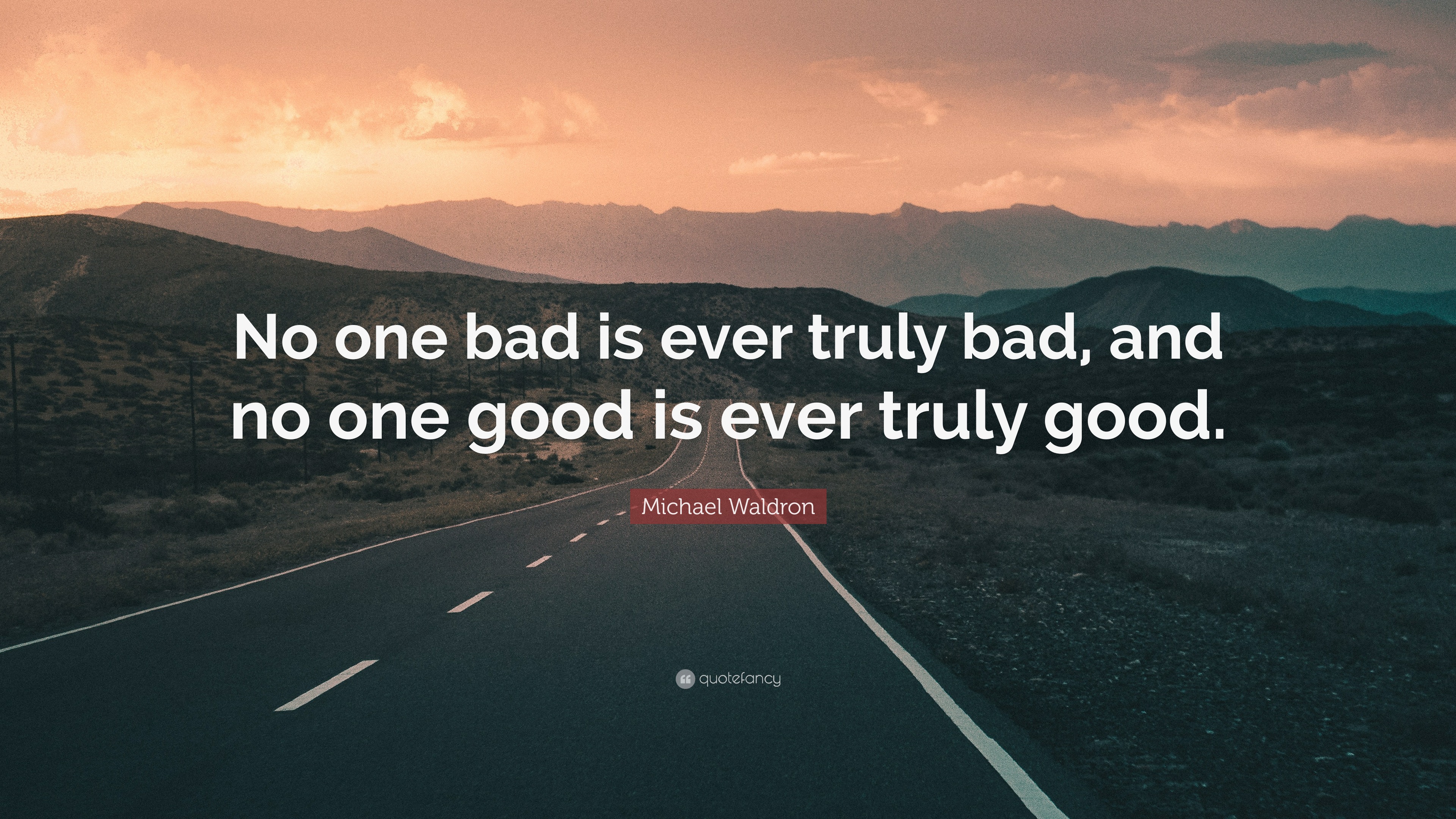 Michael Waldron Quote: “No one bad is ever truly bad, and no one good ...