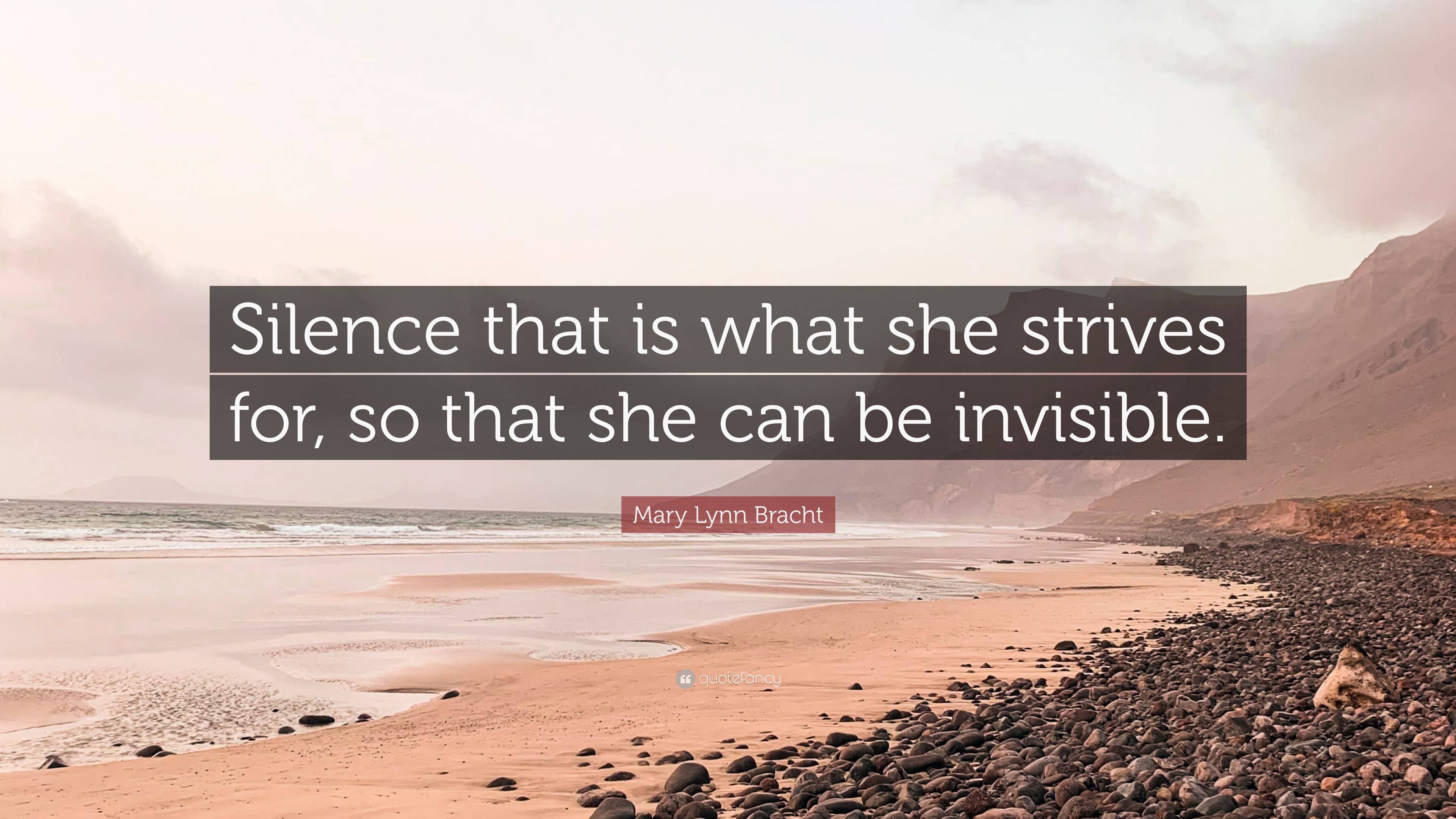 Mary Lynn Bracht Quote: “Silence that is what she strives for, so that ...