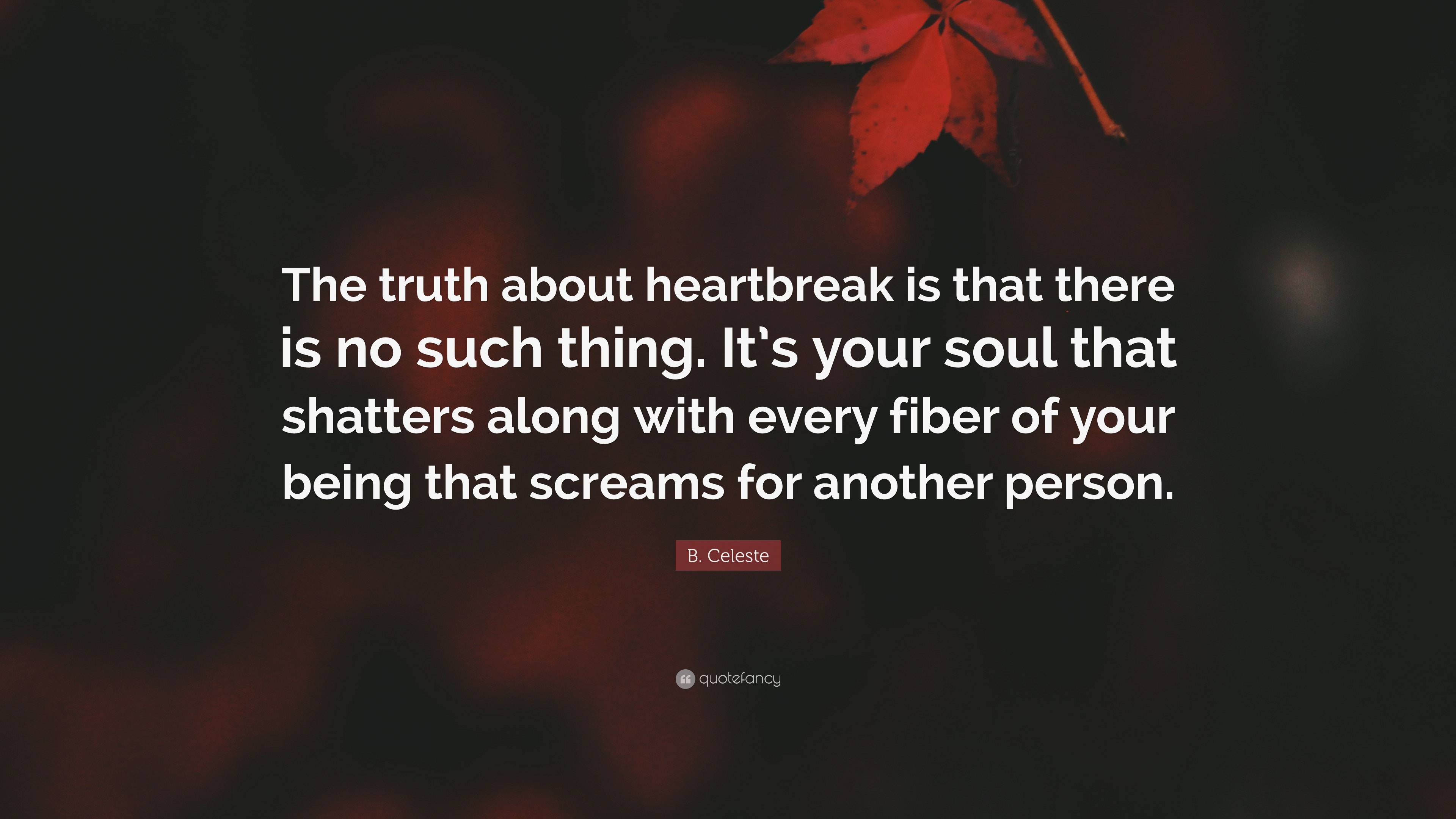 B. Celeste Quote: “The Truth About Heartbreak Is That There Is No Such ...