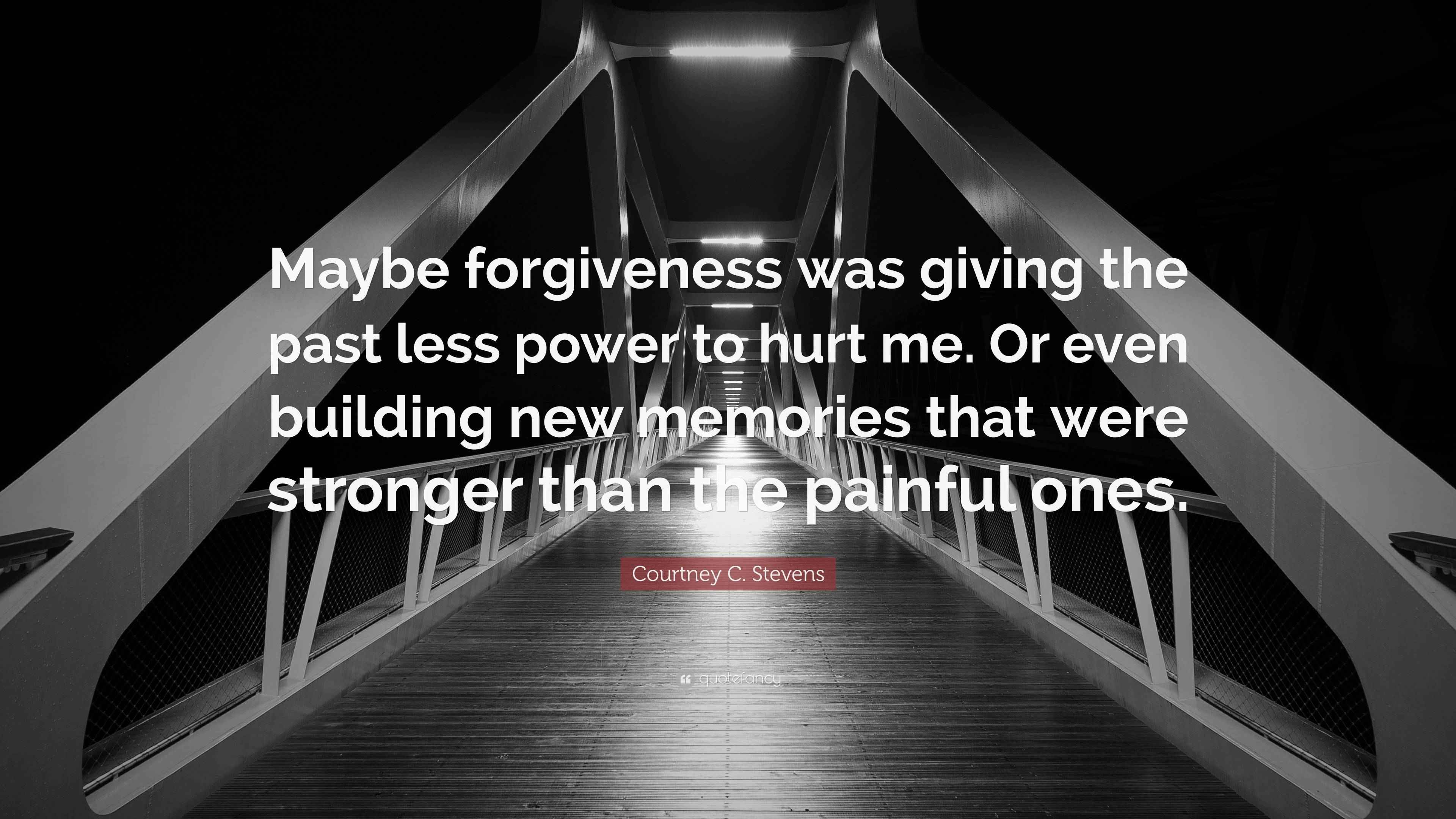 Courtney C. Stevens Quote “Maybe was giving the past less