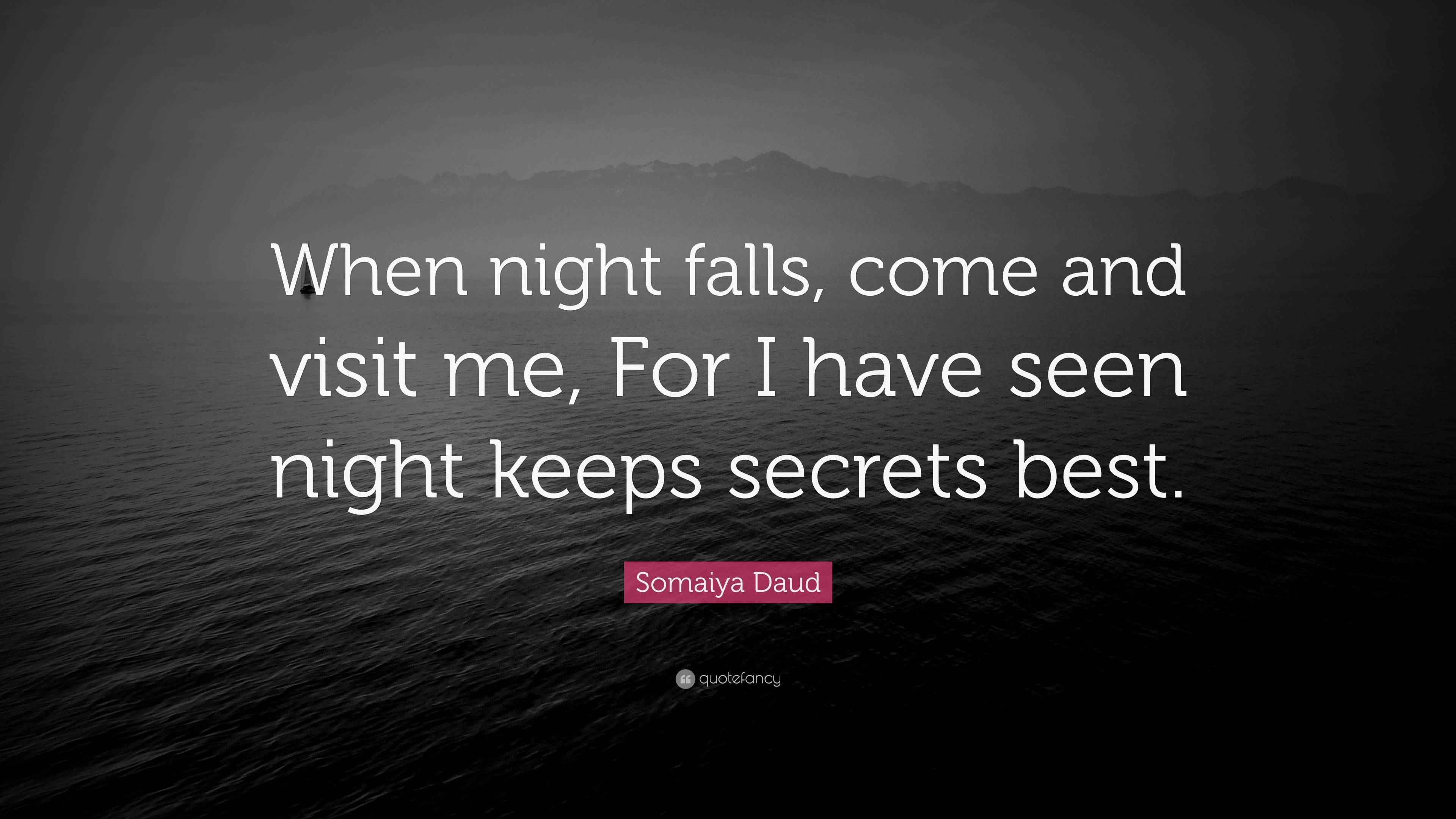 Somaiya Daud Quote “When night falls, come and visit me, For I have