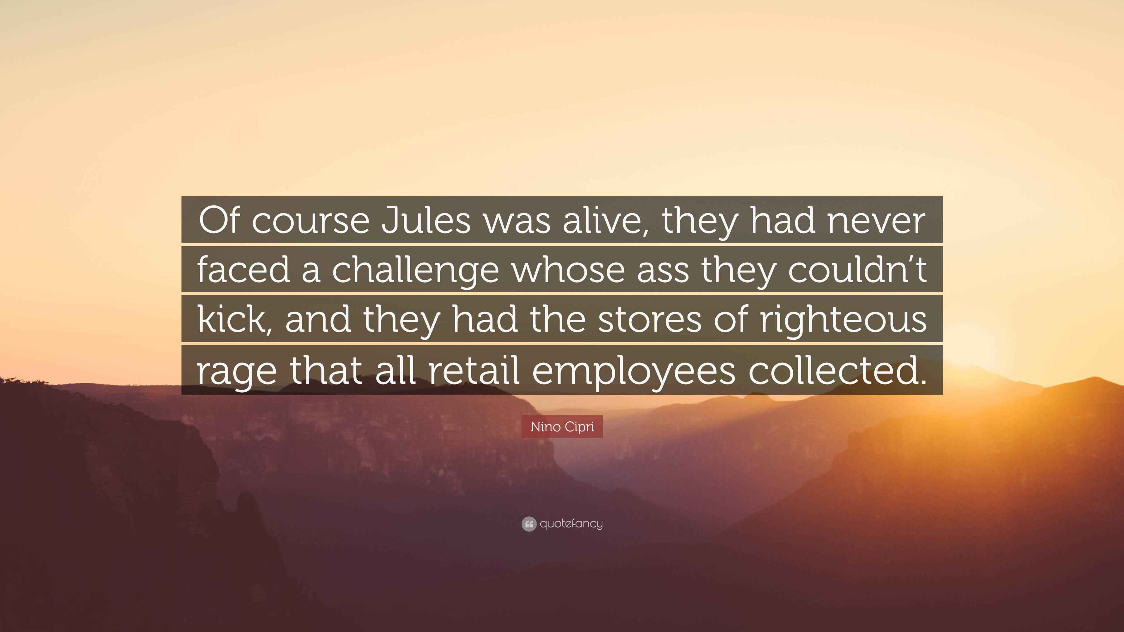 Nino Cipri Quote: “Of course Jules was alive, they had never faced a ...