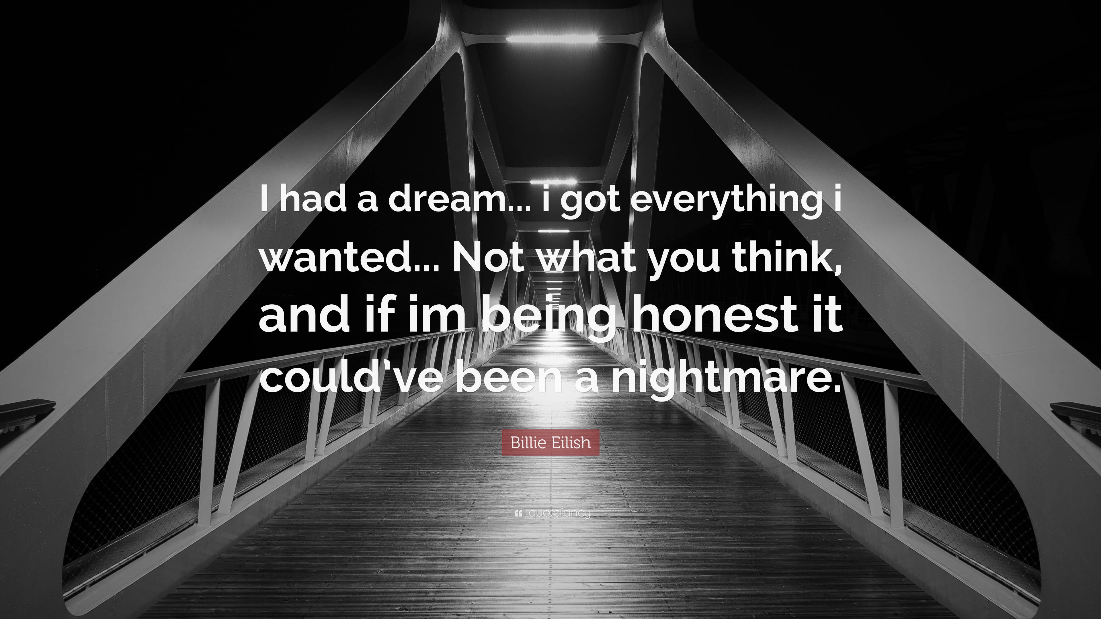 Billie Eilish Quote: “I Had A Dream... I Got Everything I Wanted... Not ...