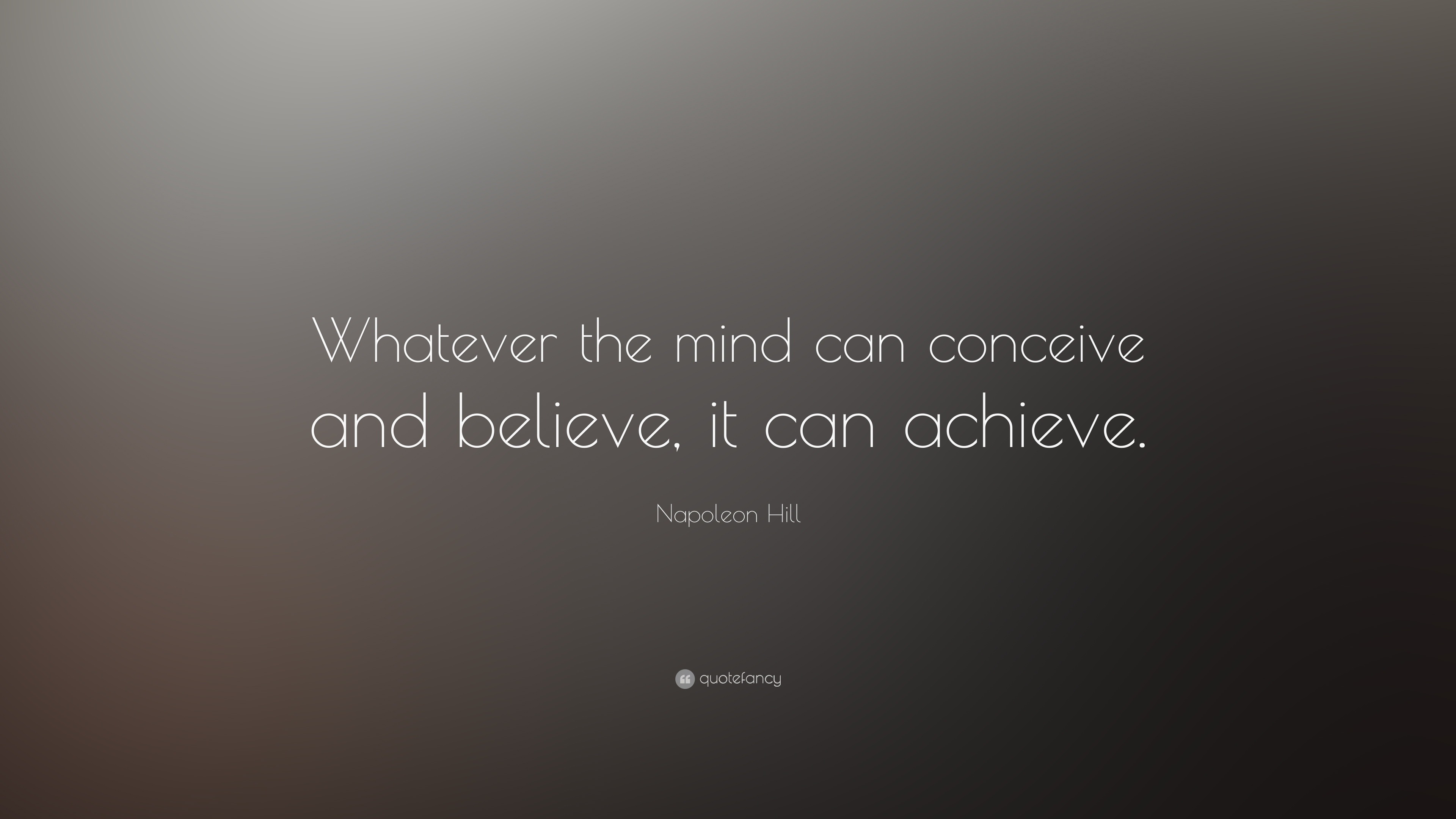 Napoleon Hill Quote: “Whatever the mind can conceive and believe, it ...