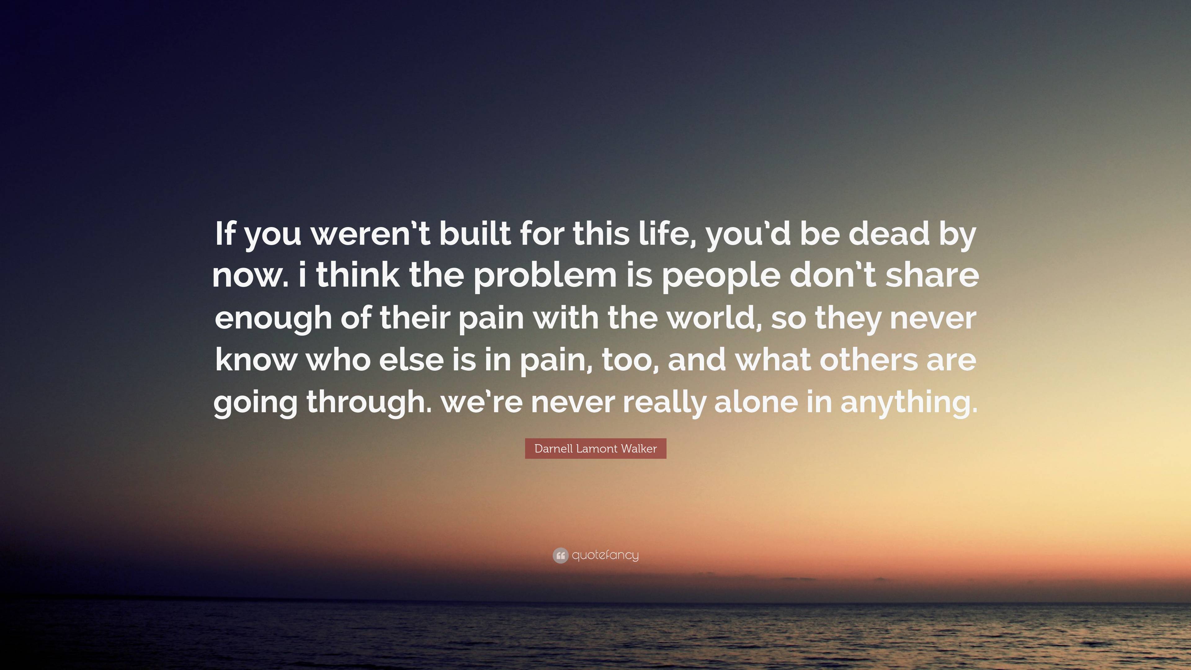 Living Is No Different Than Being Dead If You Are All Alone In