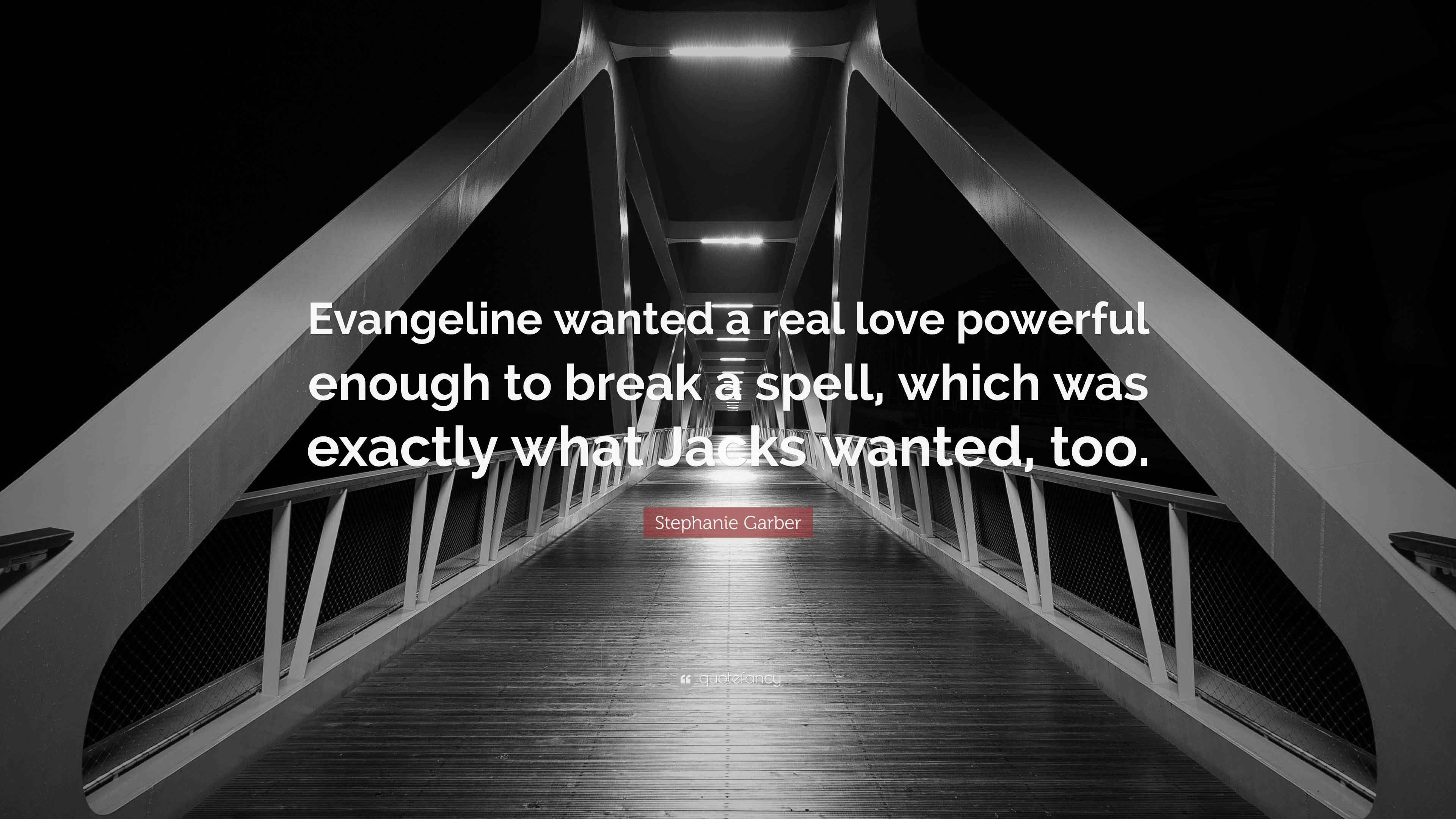Stephanie Garber Quote “Evangeline wanted a real love powerful enough