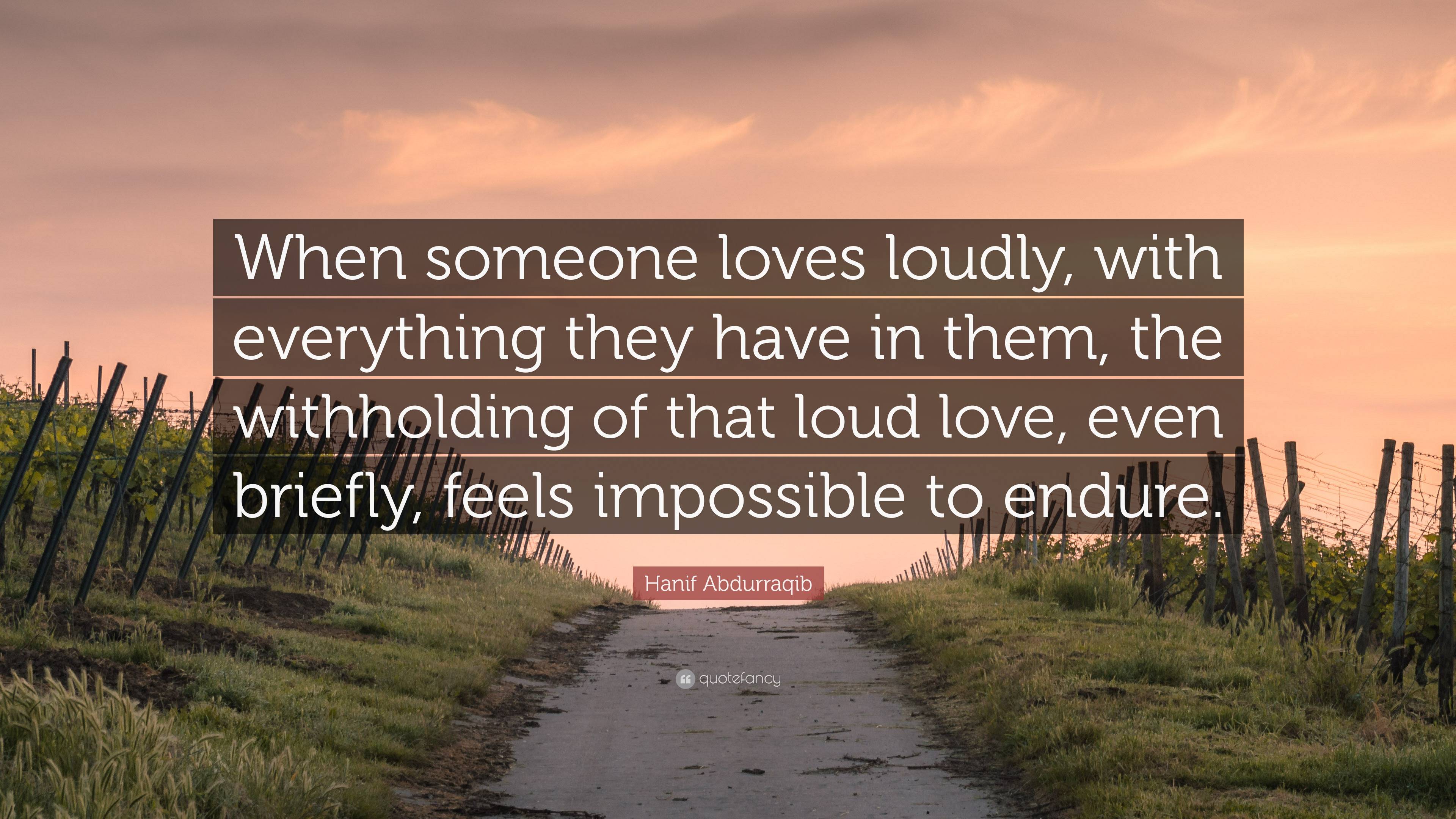 Hanif Abdurraqib Quote: “When Someone Loves Loudly, With Everything ...