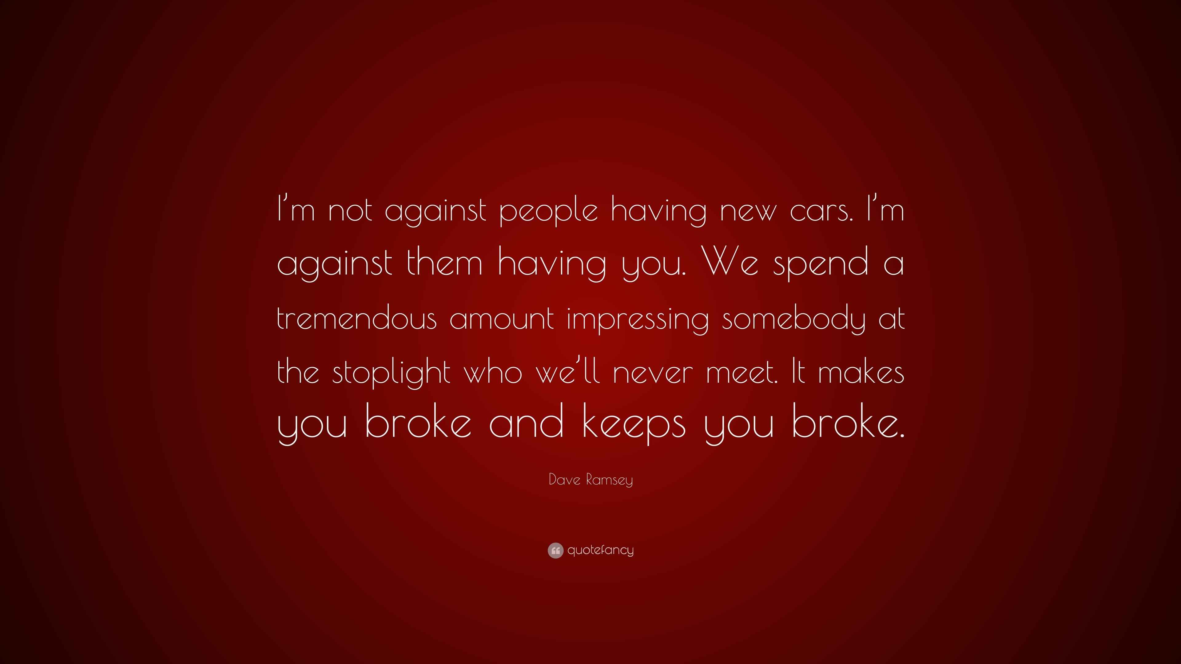 Dave Ramsey Quote “I’m not against people having new cars. I’m against