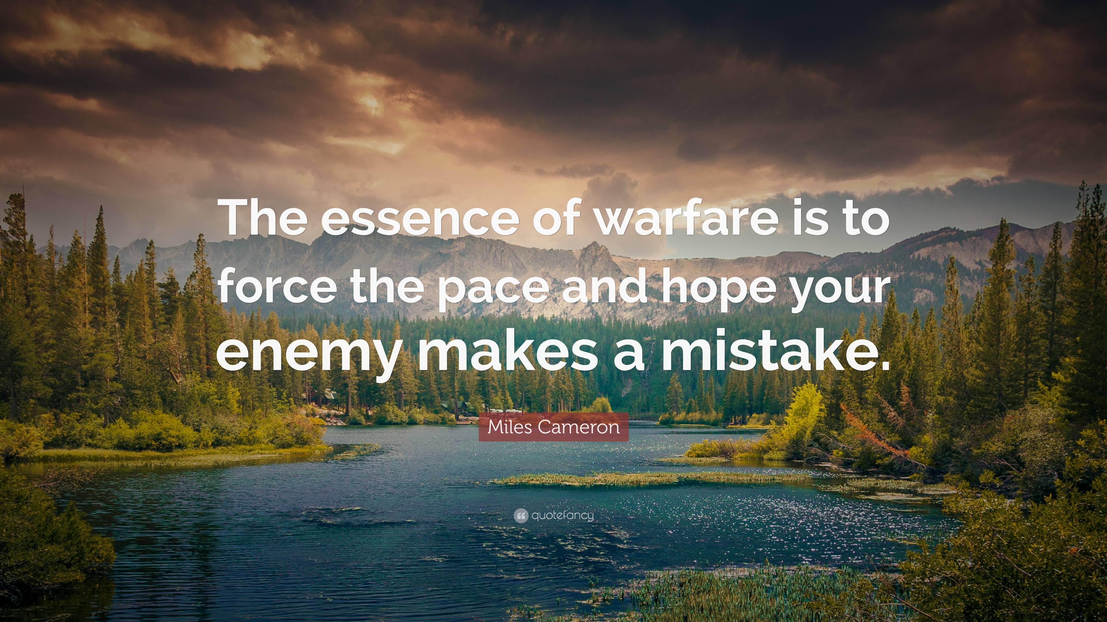 Miles Cameron Quote: “The essence of warfare is to force the pace and ...