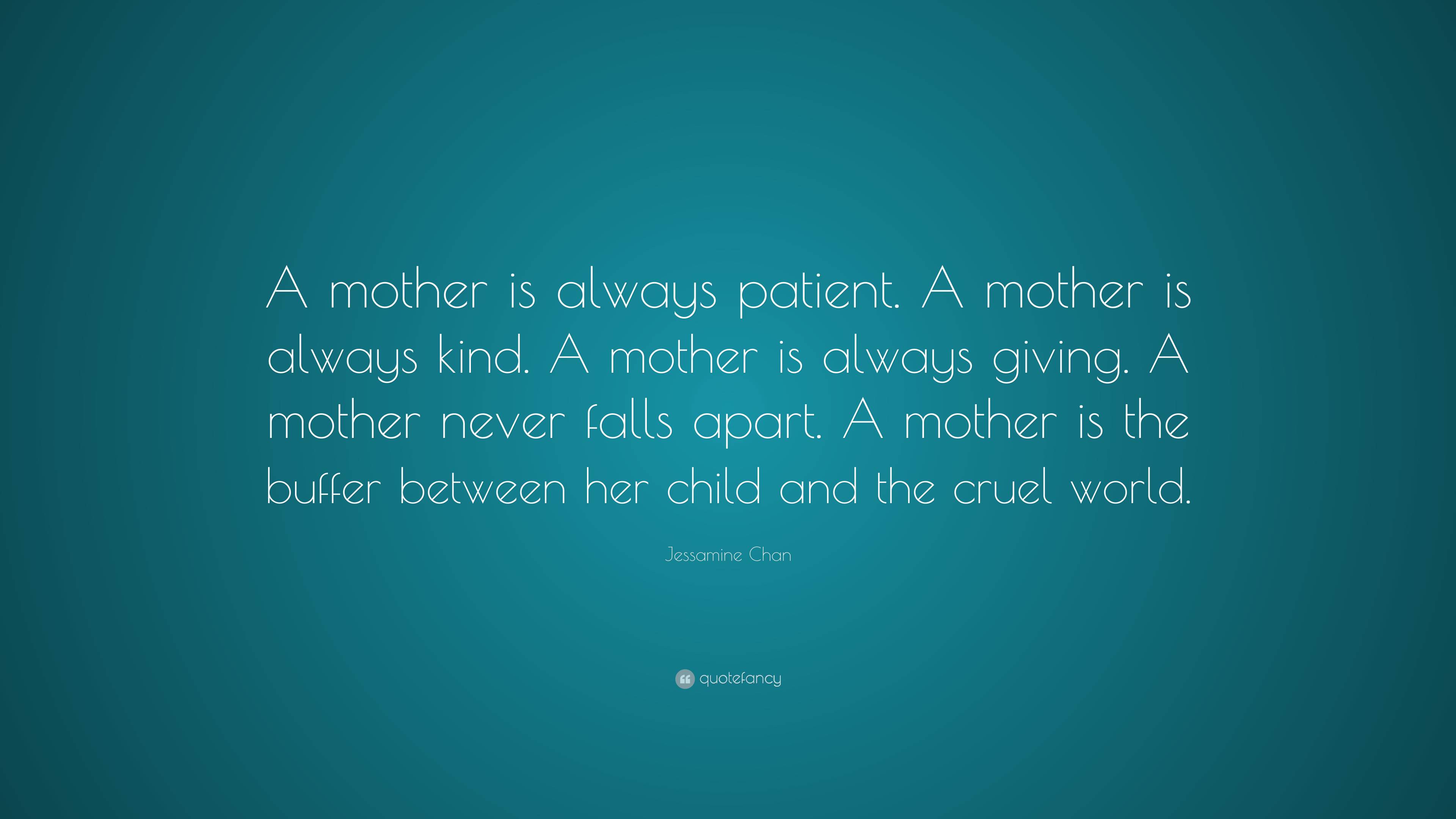 Jessamine Chan Quote: “A mother is always patient. A mother is always ...