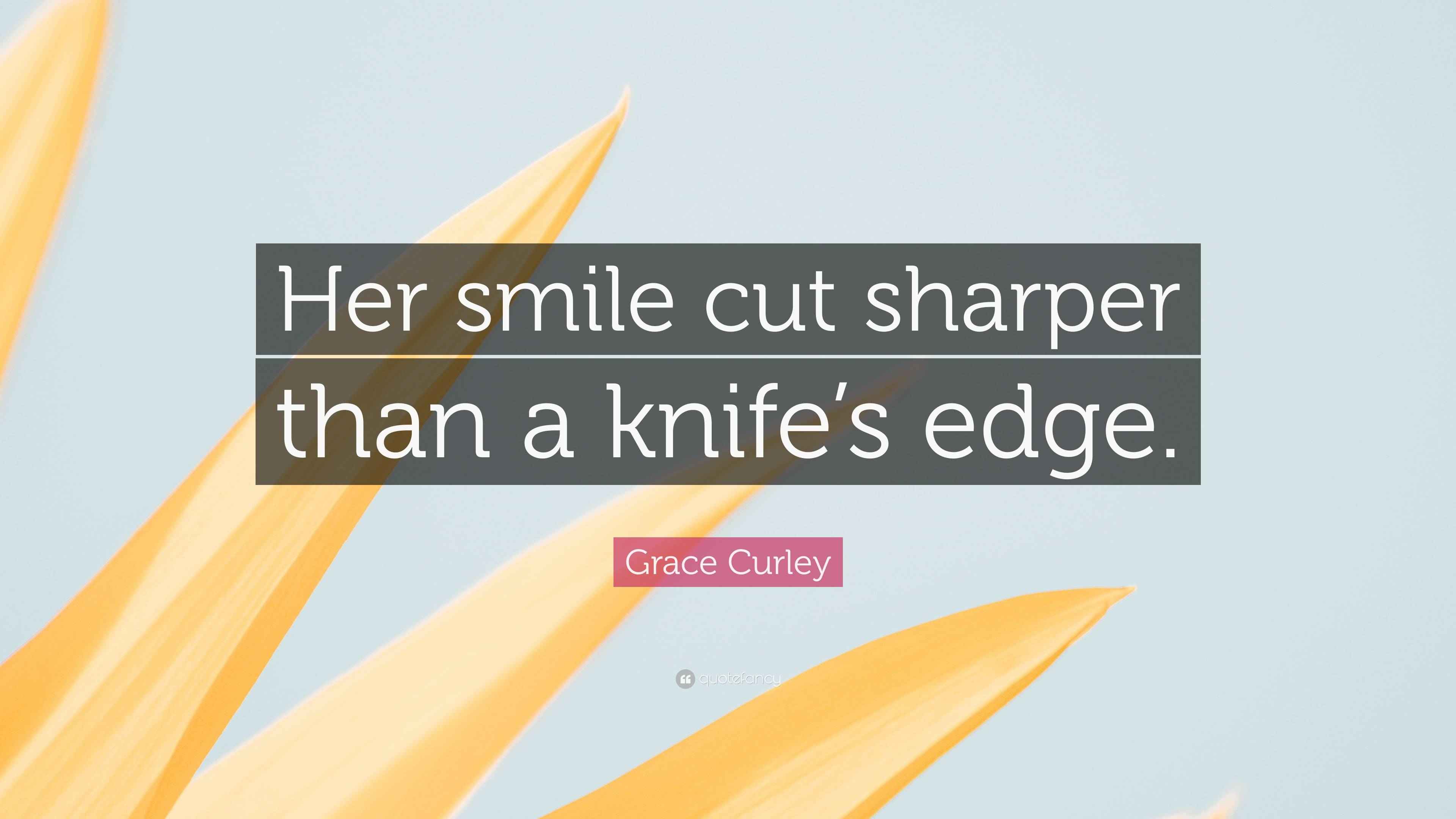 Grace Curley Quote “Her smile cut sharper than a knife’s edge.”