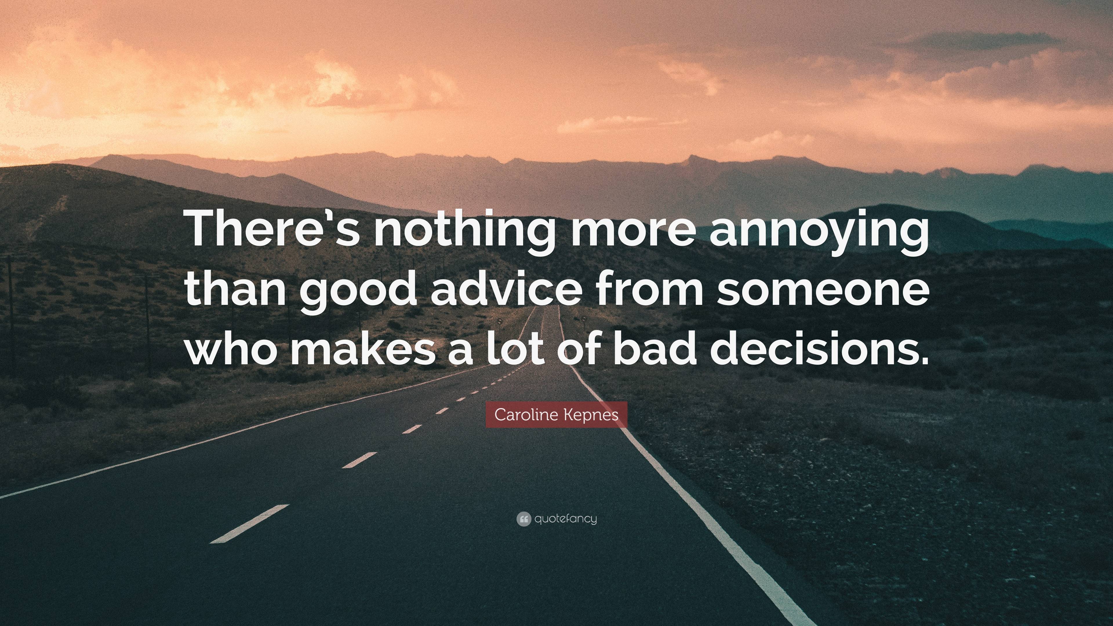 Caroline Kepnes Quote “theres Nothing More Annoying Than Good Advice