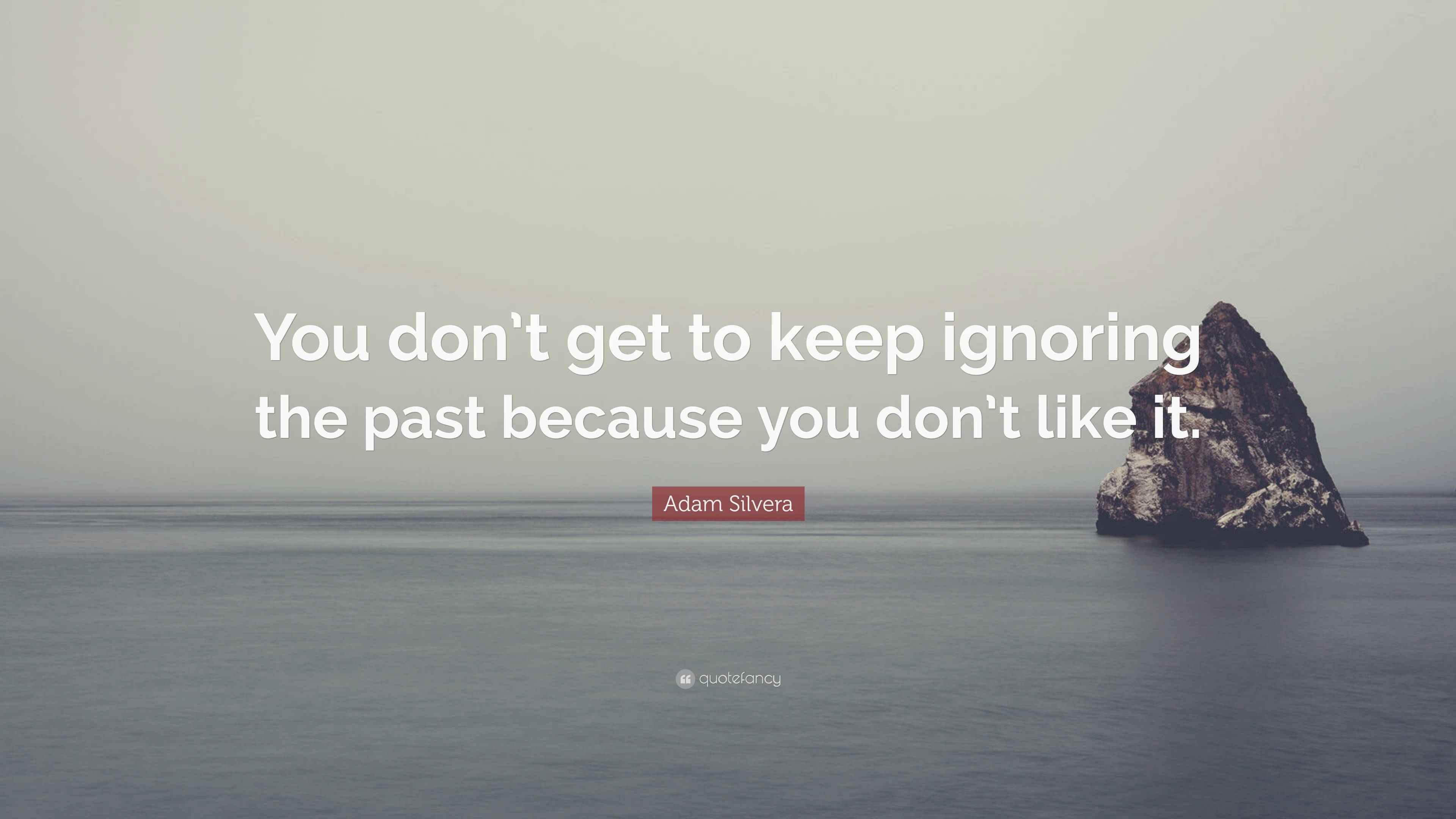 Ignoring The Past Is Not Helpful
