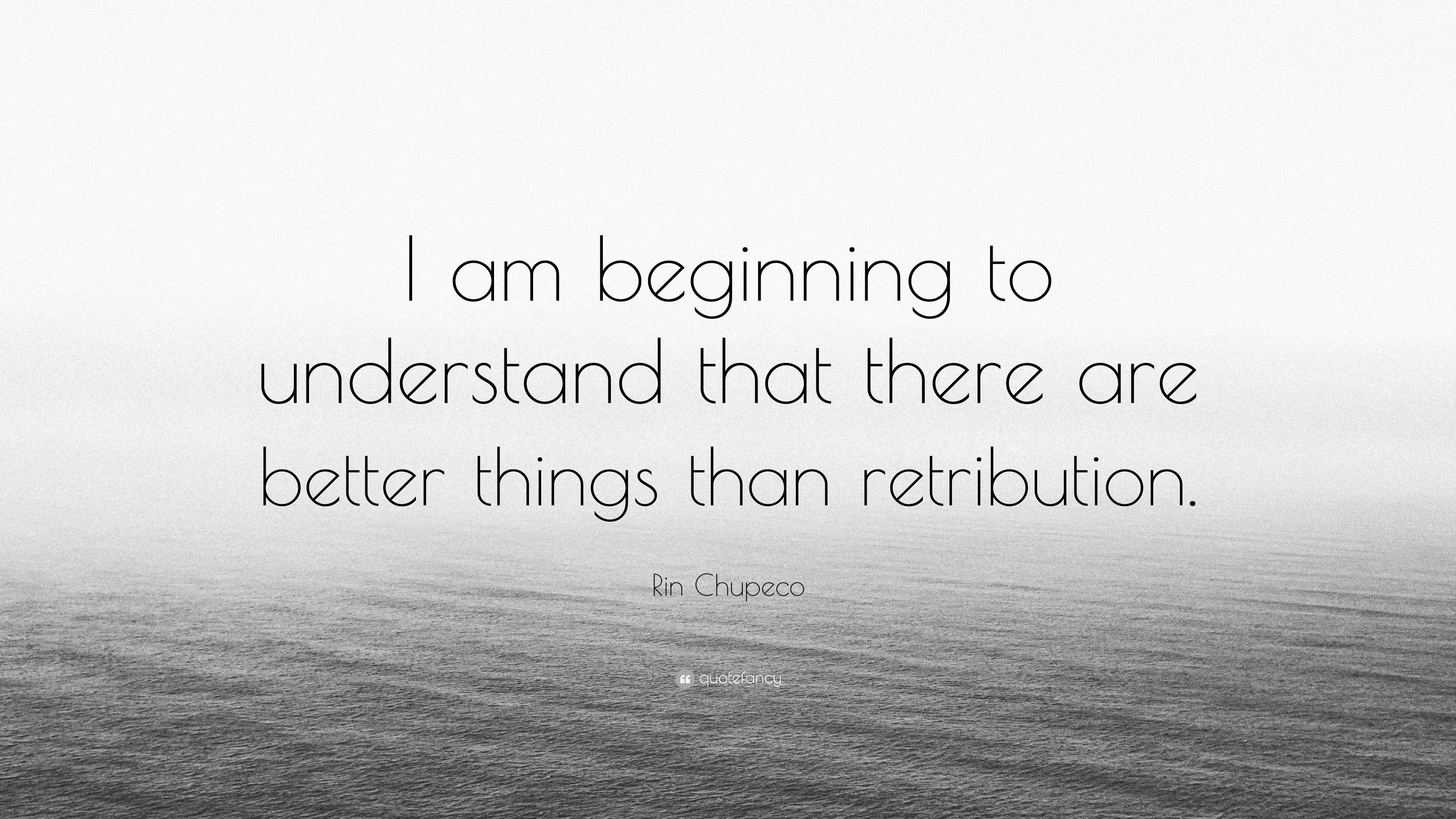 Rin Chupeco Quote: “I am beginning to understand that there are better ...