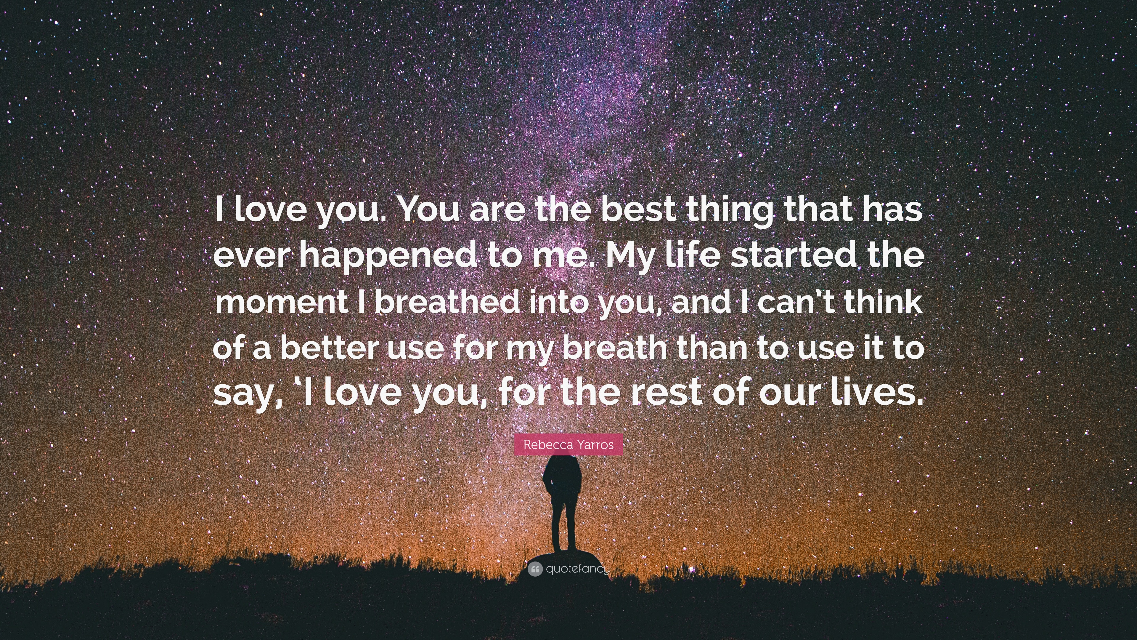 Rebecca Yarros Quote “I love you. You are the best thing that has ever