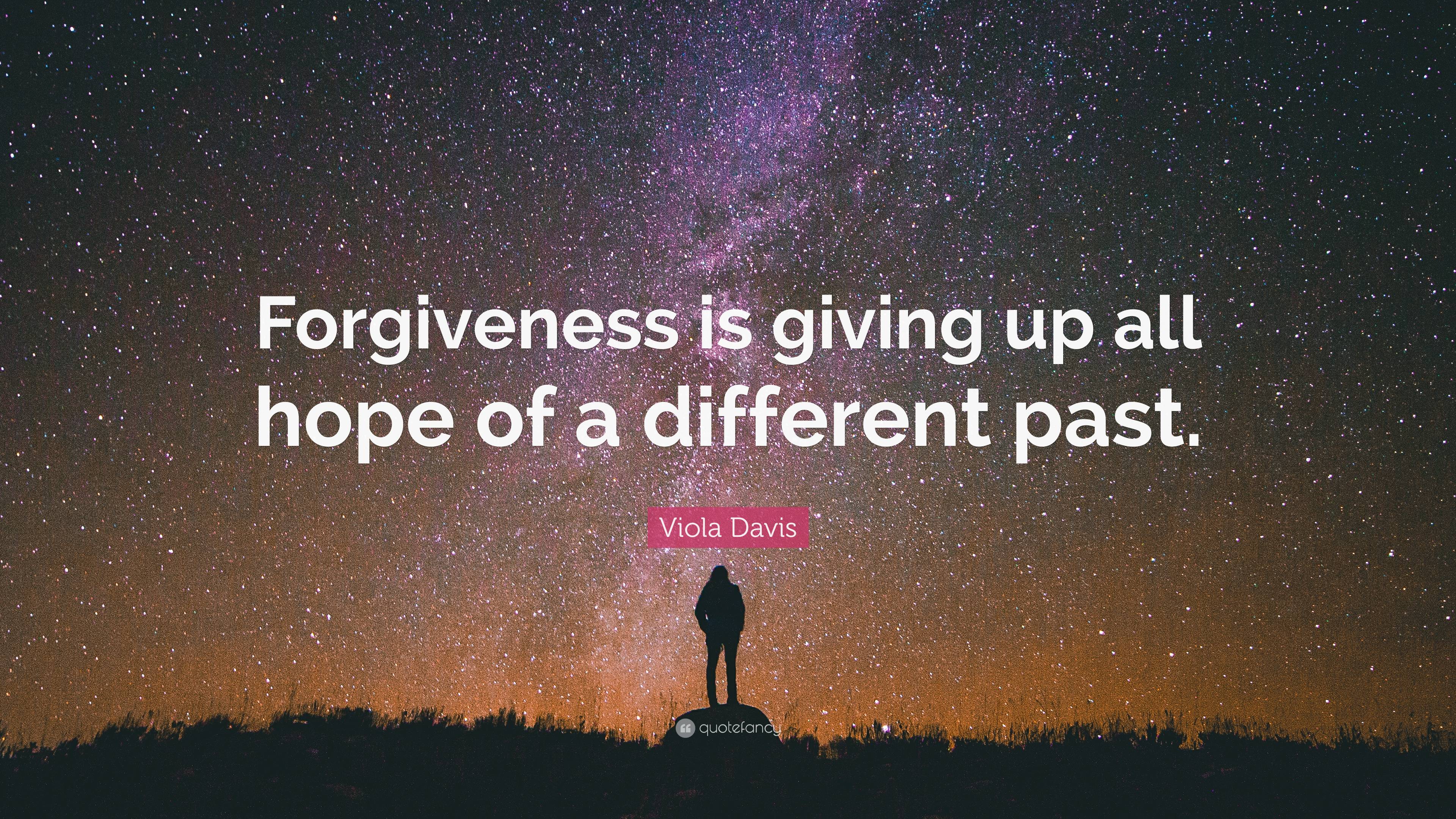 Viola Davis Quote: “forgiveness Is Giving Up All Hope Of A Different Past.”