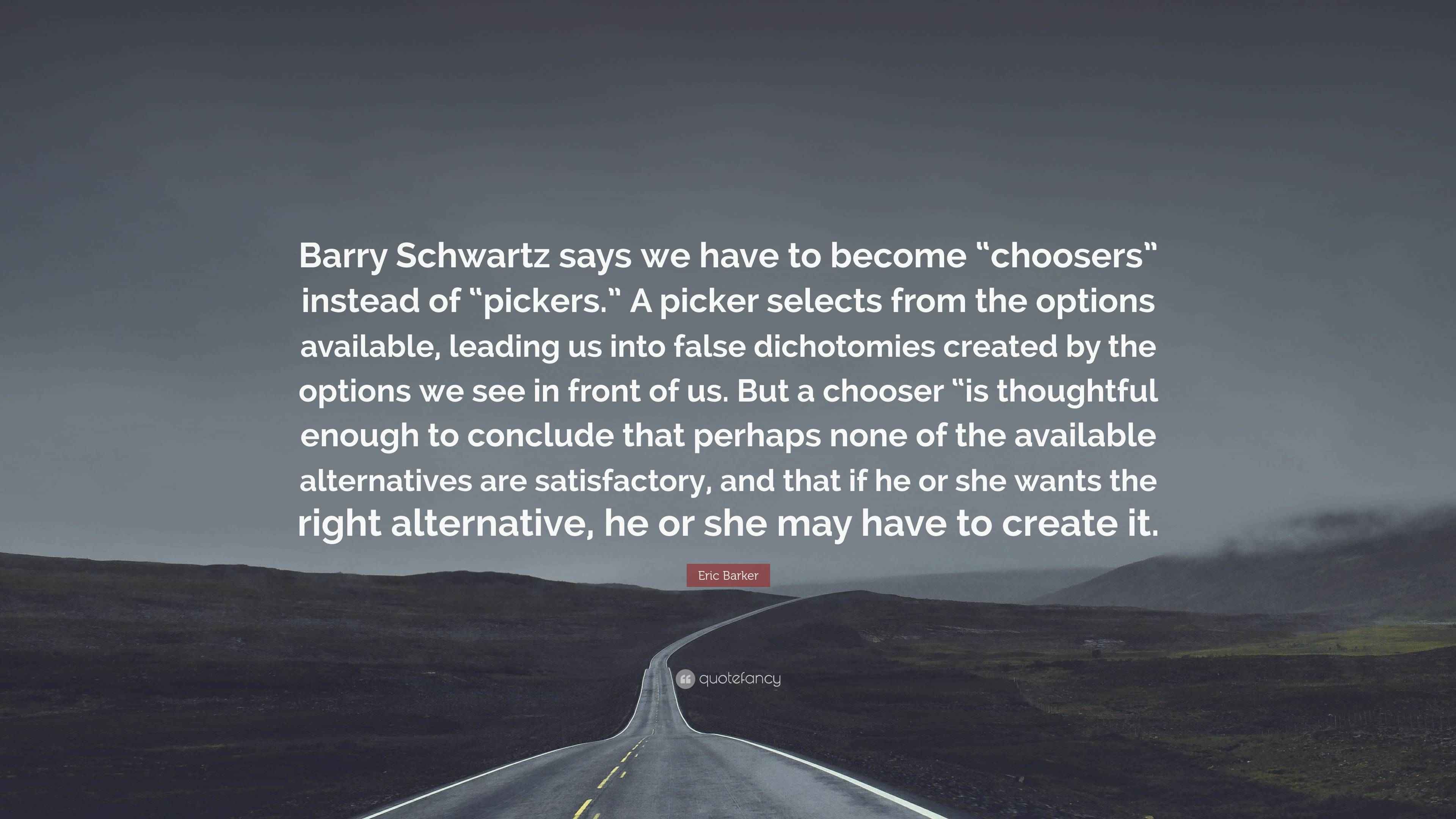 Eric Barker Quote “Barry Schwartz says we have to “choosers