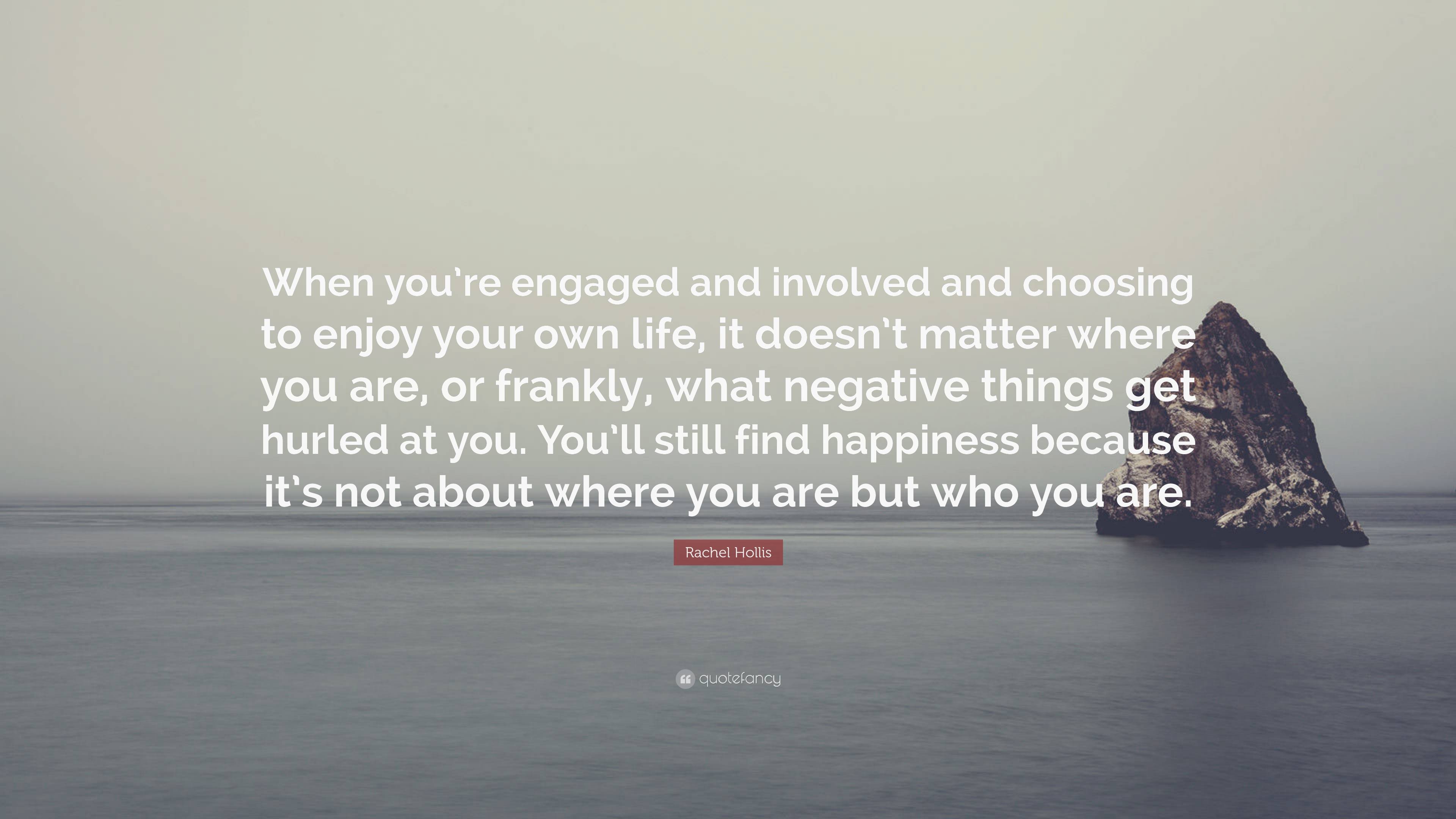 Rachel Hollis Quote: “When you’re engaged and involved and choosing to ...