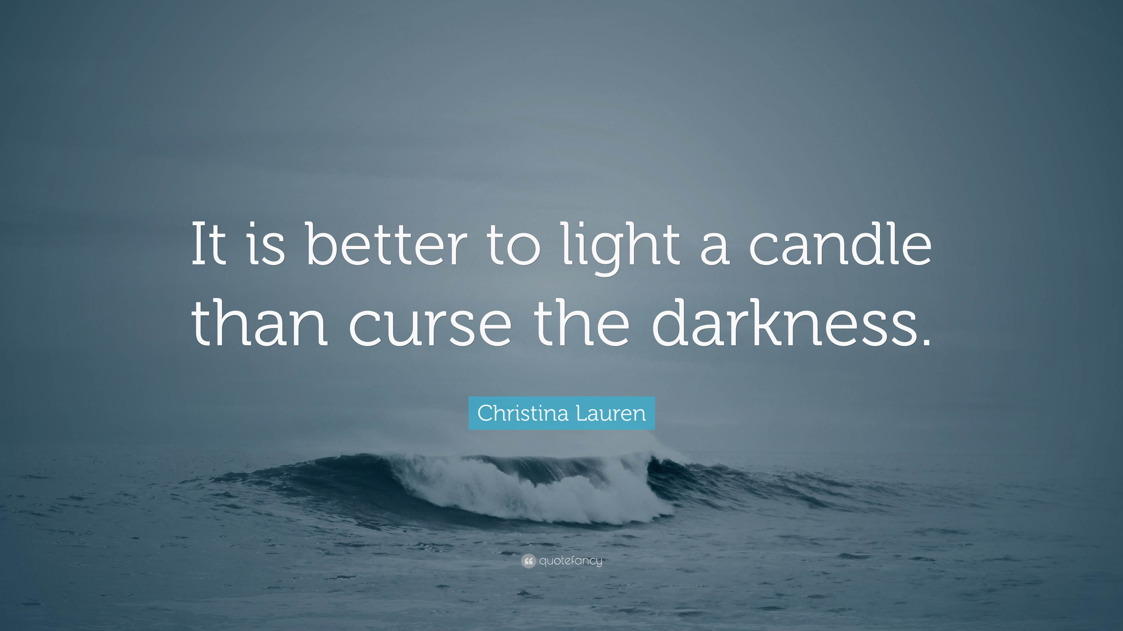 Christina Lauren Quote “It is better to light a candle than curse the