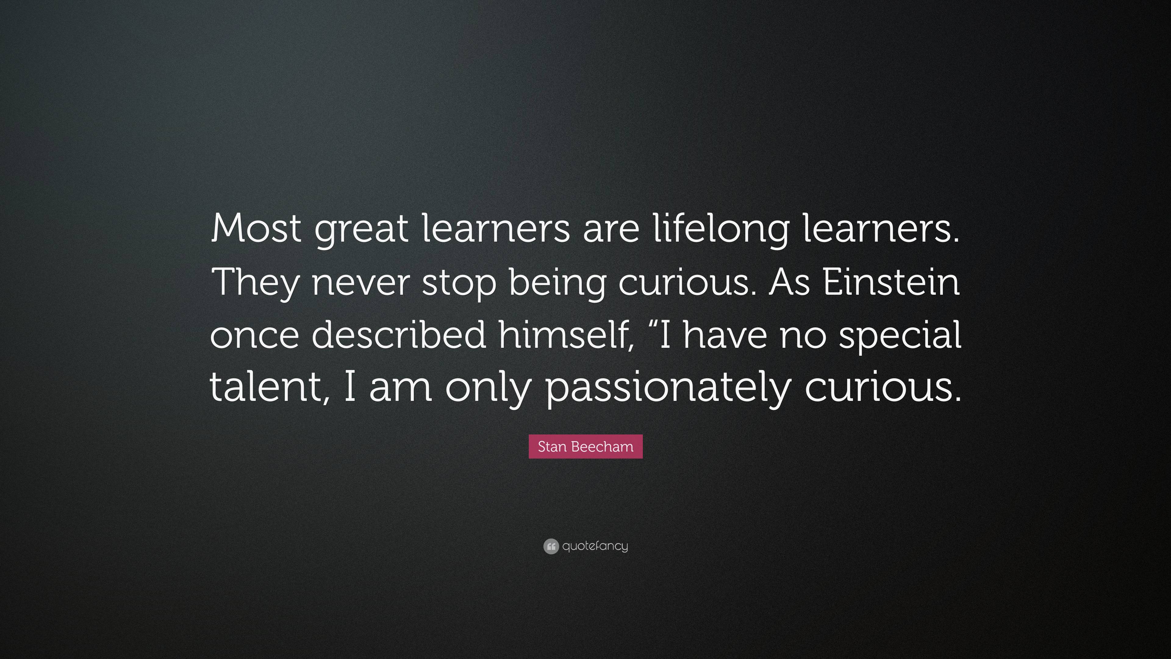 Stan Beecham Quote: “Most great learners are lifelong learners. They ...