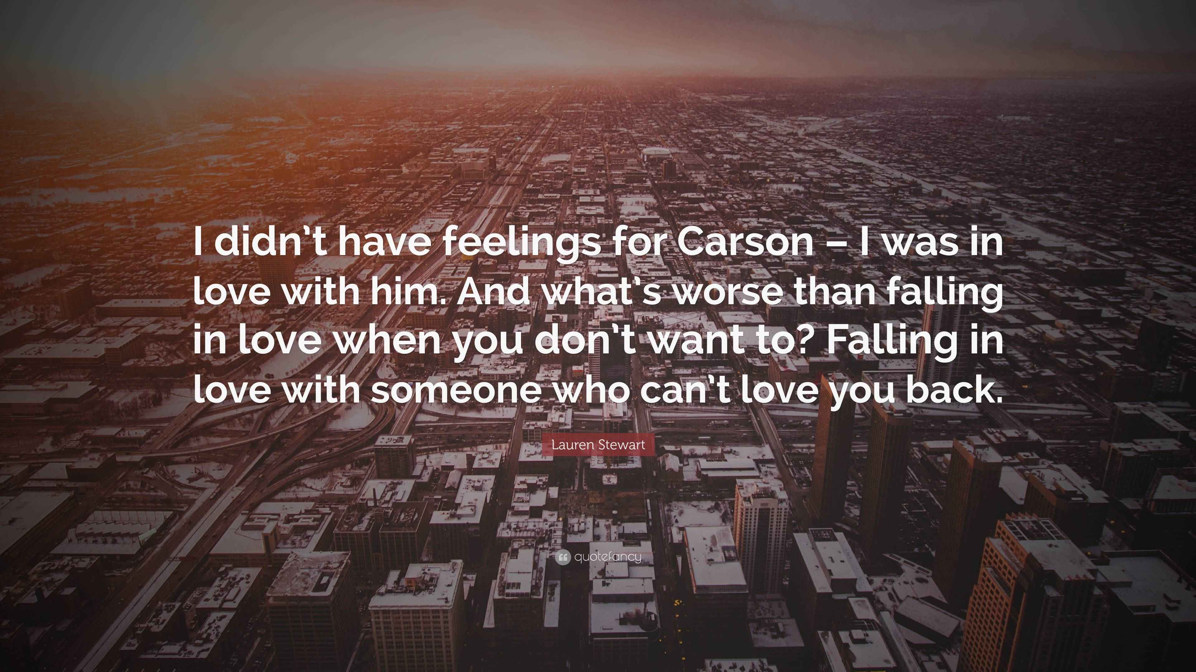 Lauren Stewart Quote “I didn’t have feelings for Carson I was in