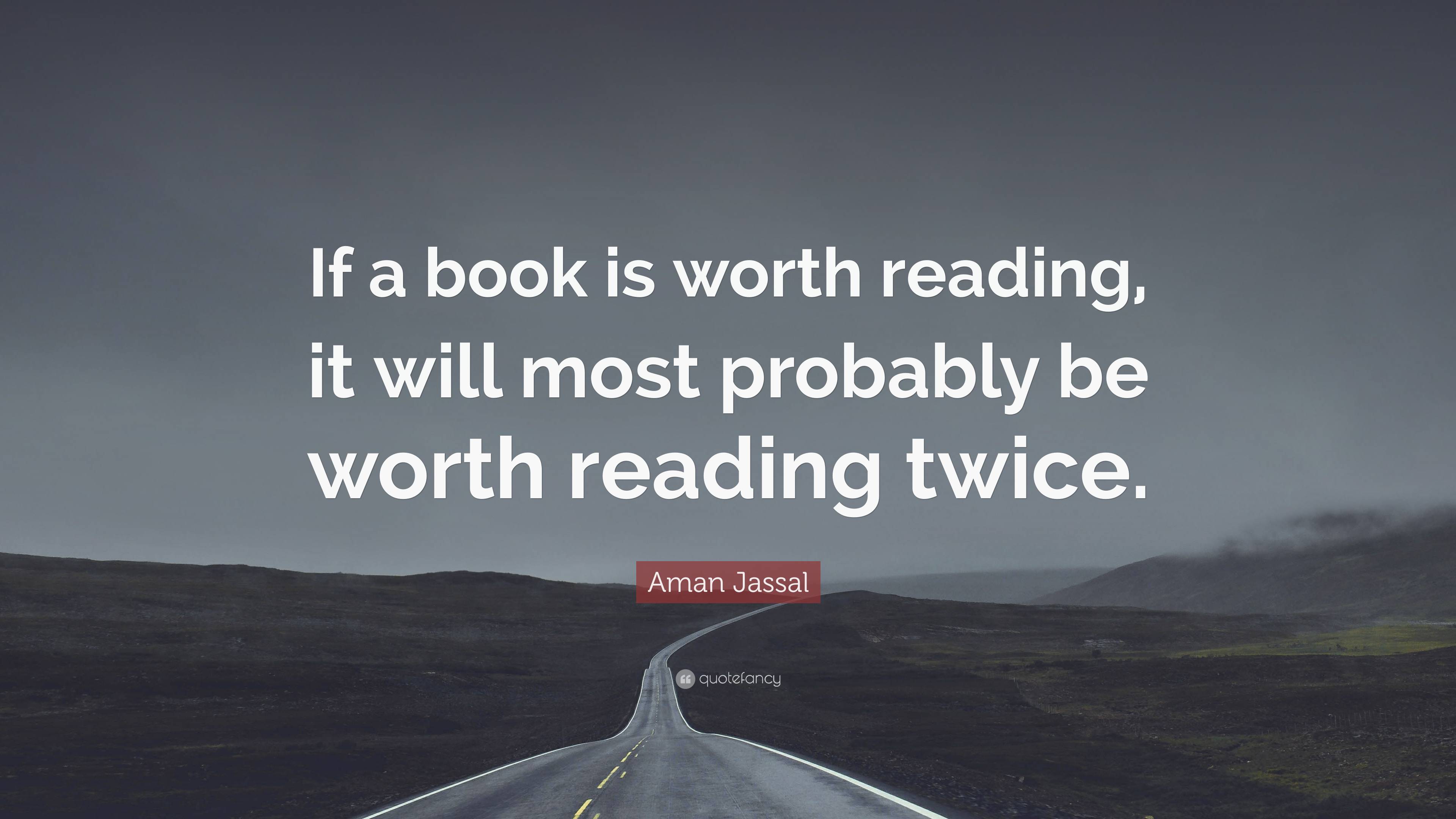 Aman Jassal Quote: “If a book is worth reading, it will most probably ...