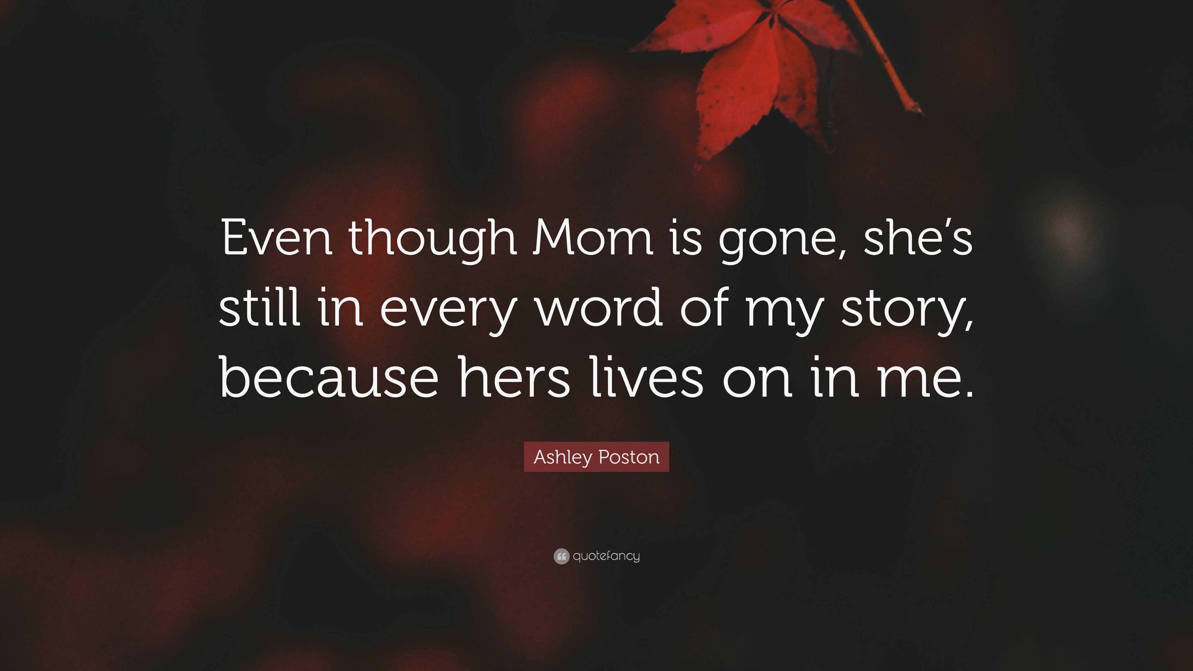 Ashley Poston Quote: “Even though Mom is gone, she’s still in every ...