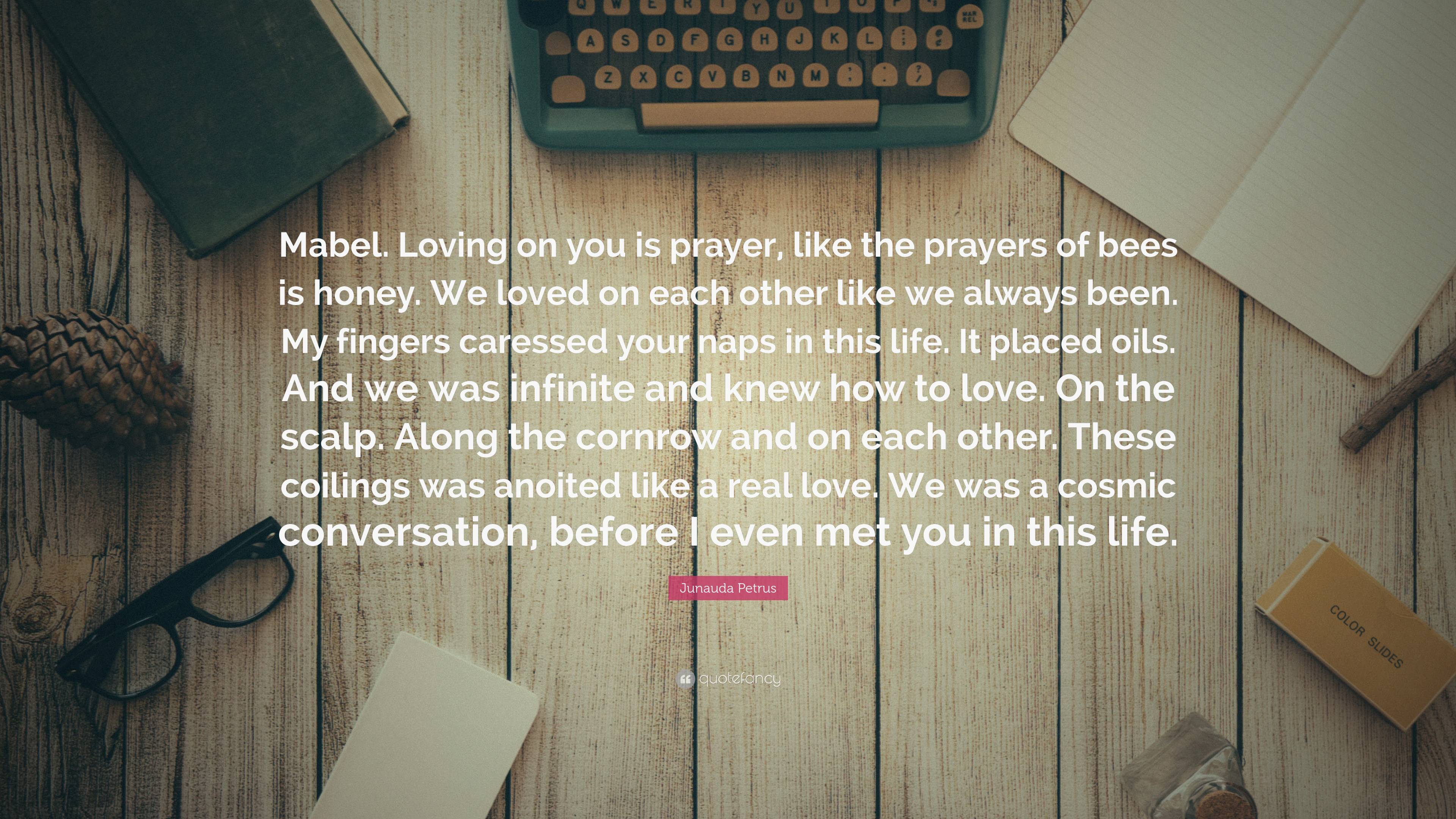 Junauda Petrus Quote: “Mabel. Loving on you is prayer, like the prayers ...