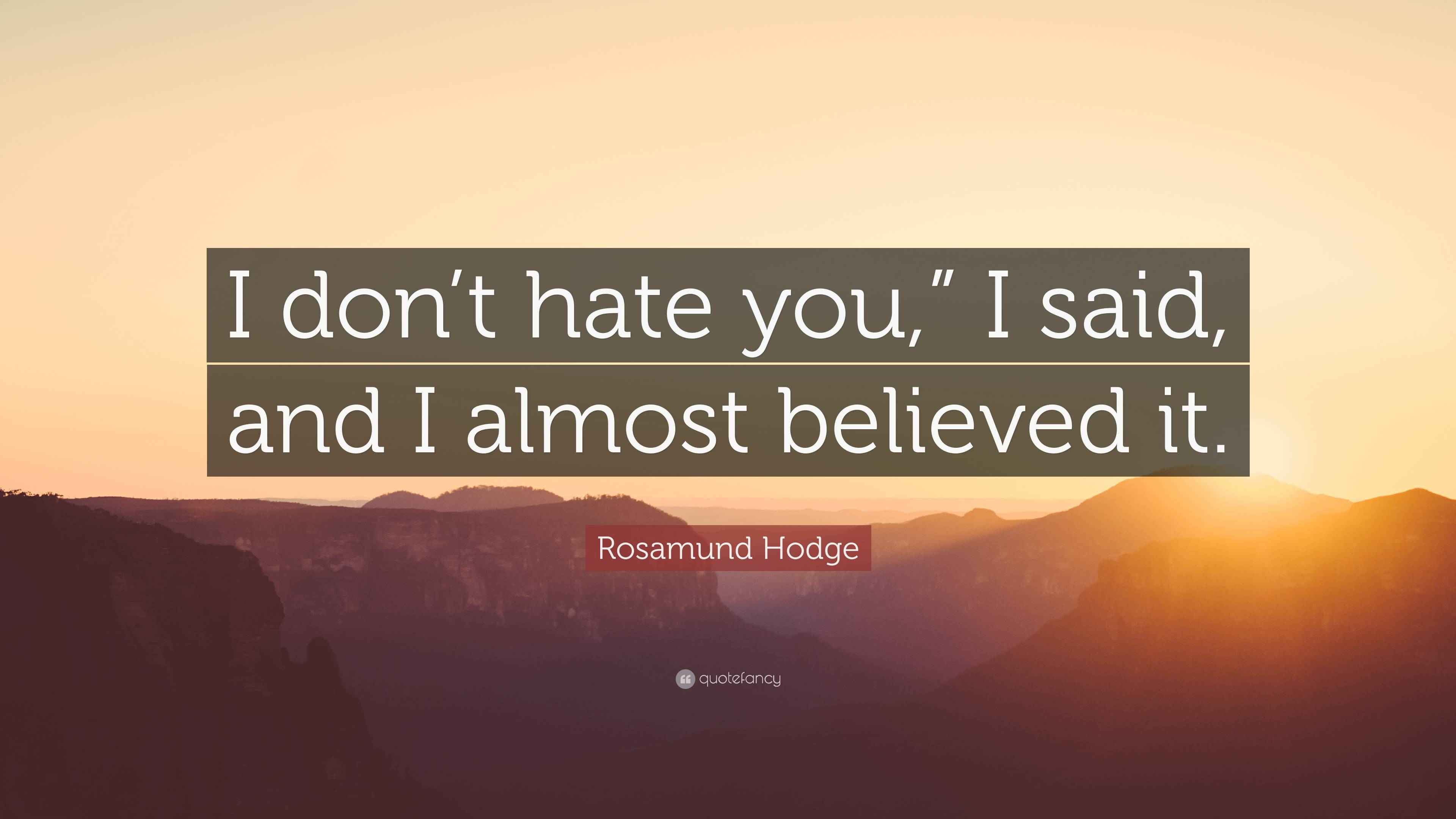 Rosamund Hodge Quote: “I don’t hate you,” I said, and I almost believed