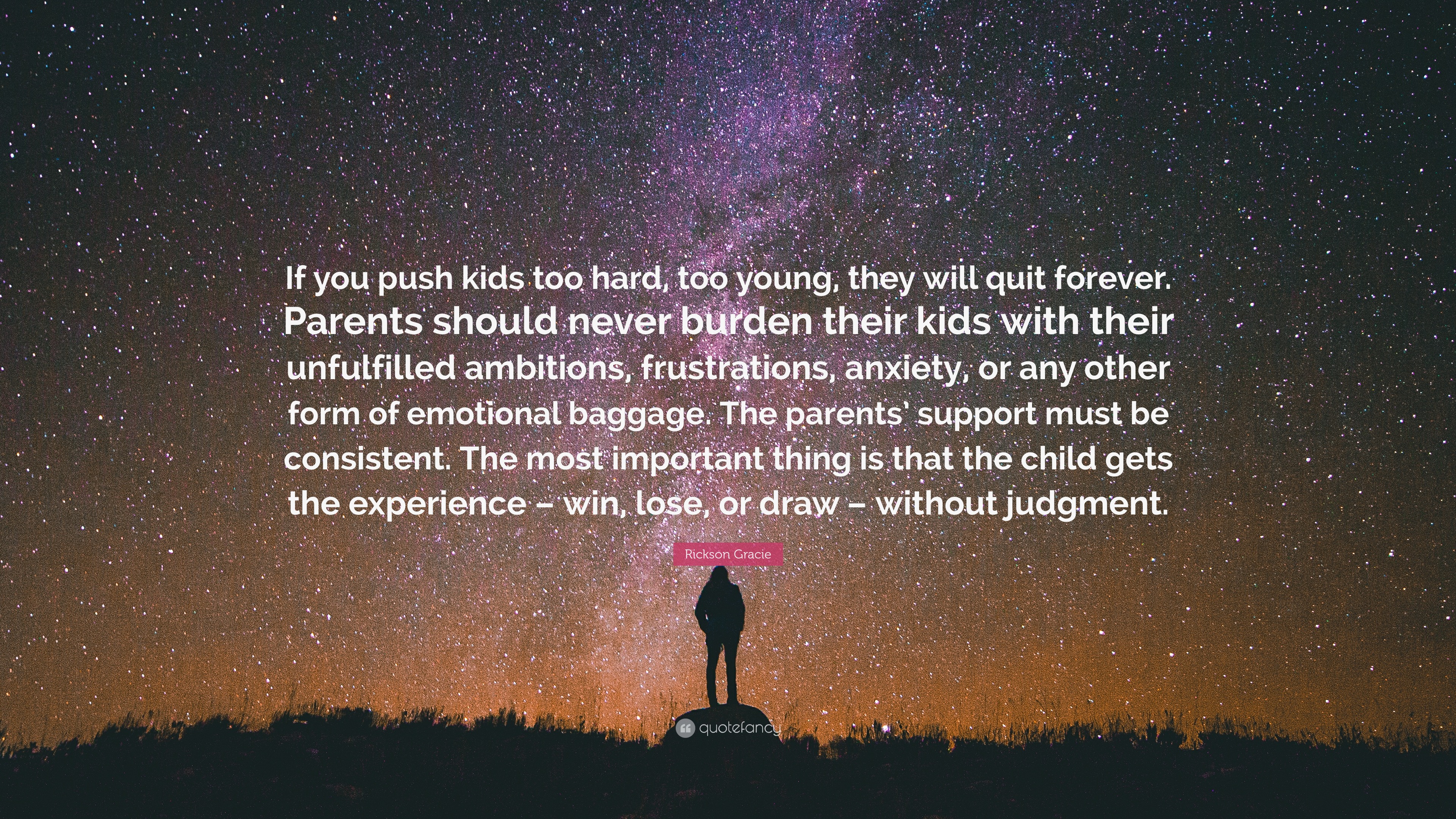 Rickson Gracie Quote: “If you push kids too hard, too young, they will ...