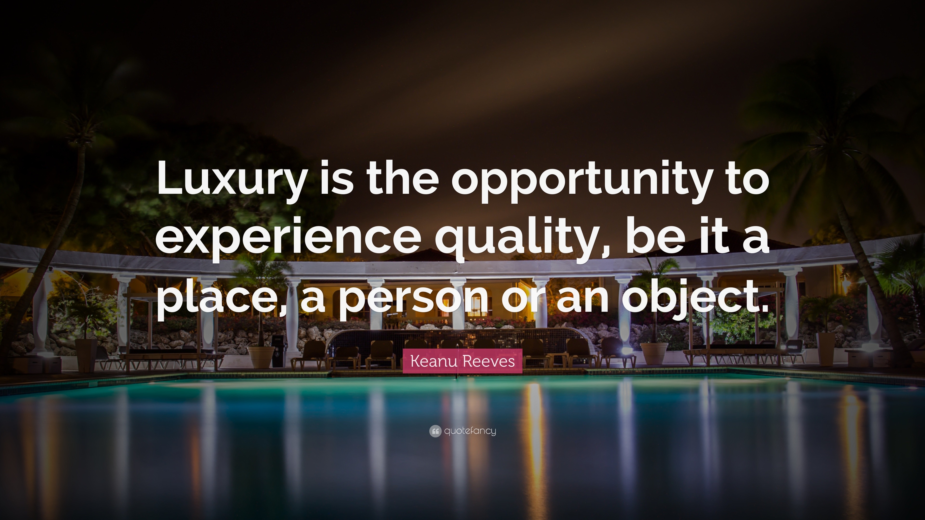 Keanu Reeves Quote: “Luxury is the opportunity to experience quality ...