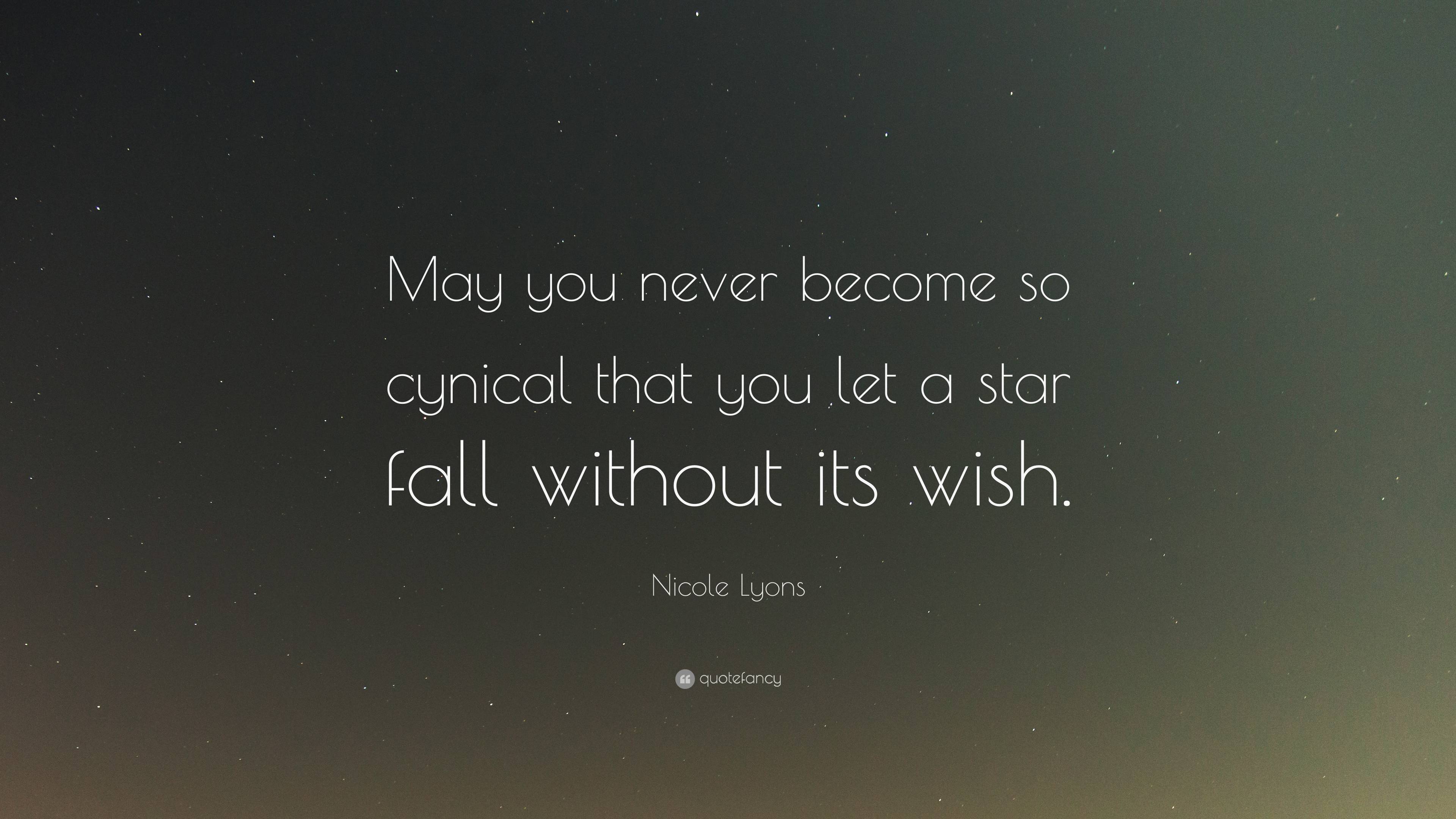 Nicole Lyons Quote: “May you never become so cynical that you let a ...