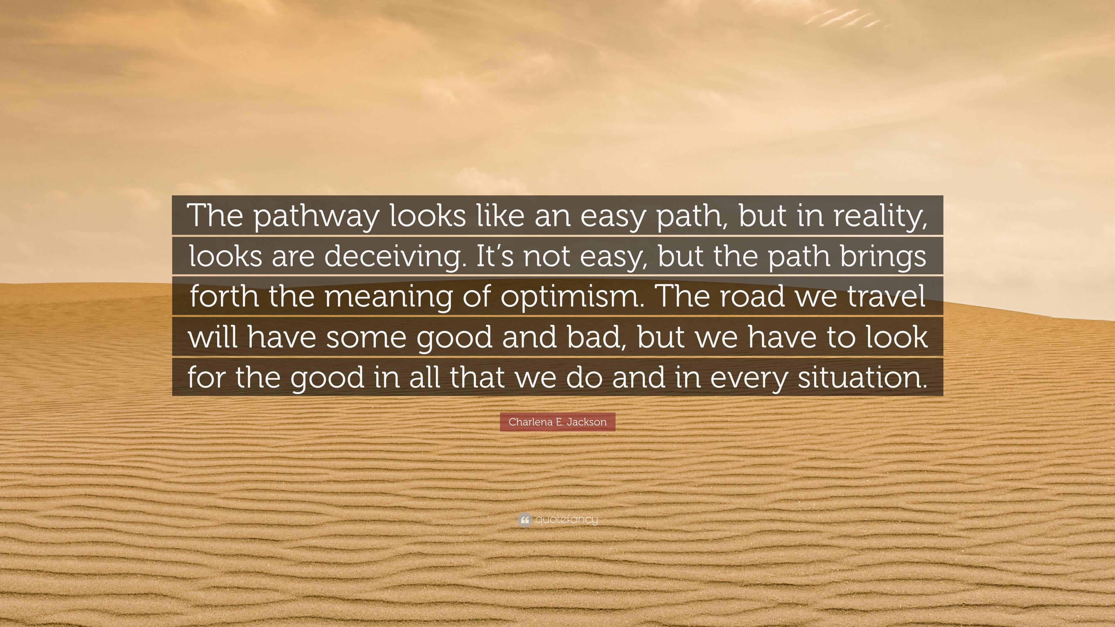 Charlena E. Jackson Quote: “The pathway looks like an easy path, but in  reality, looks are deceiving. It's not easy, but the path brings forth the  m”