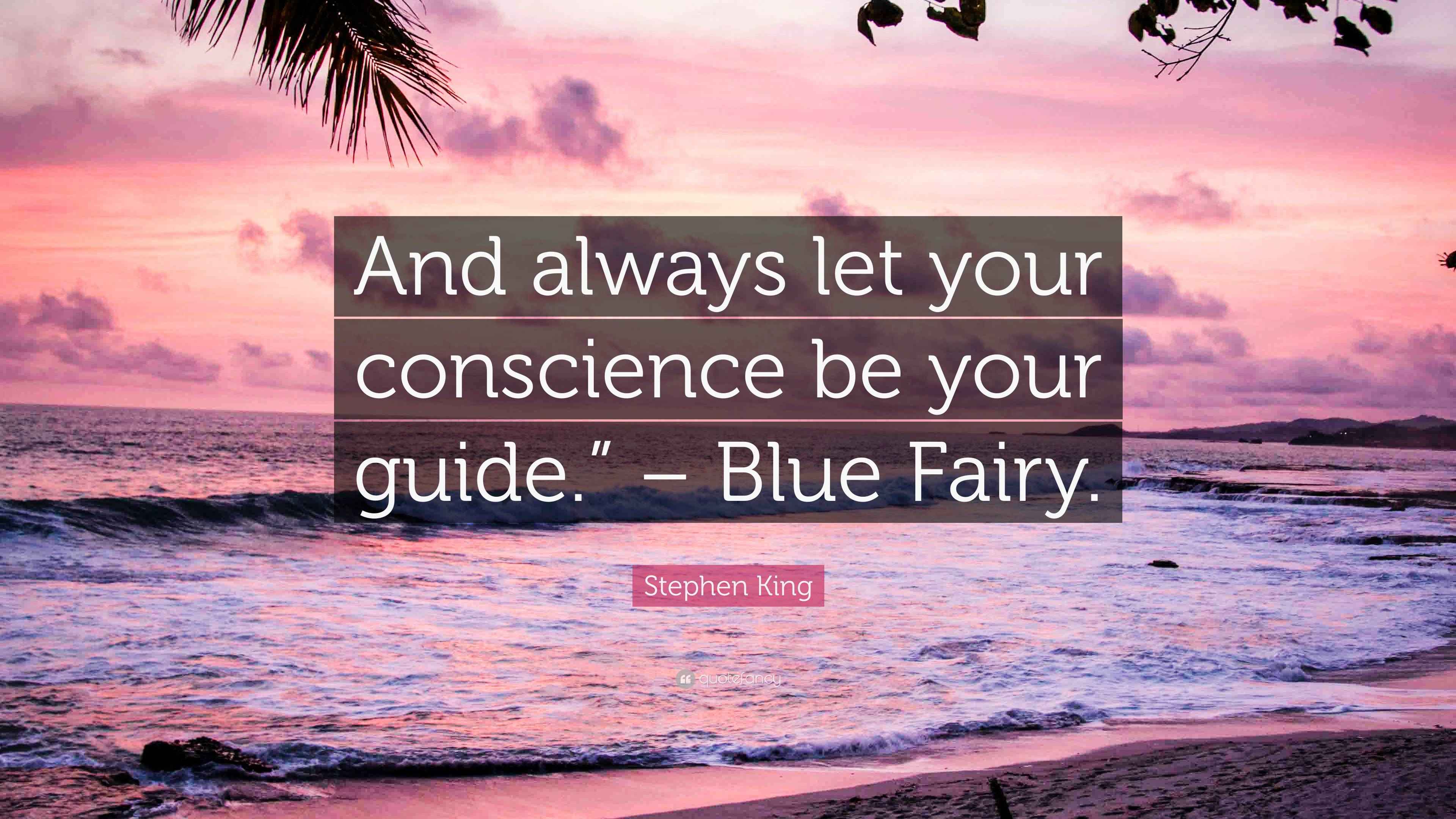 Stephen King Quote: “And always let your conscience be your guide ...