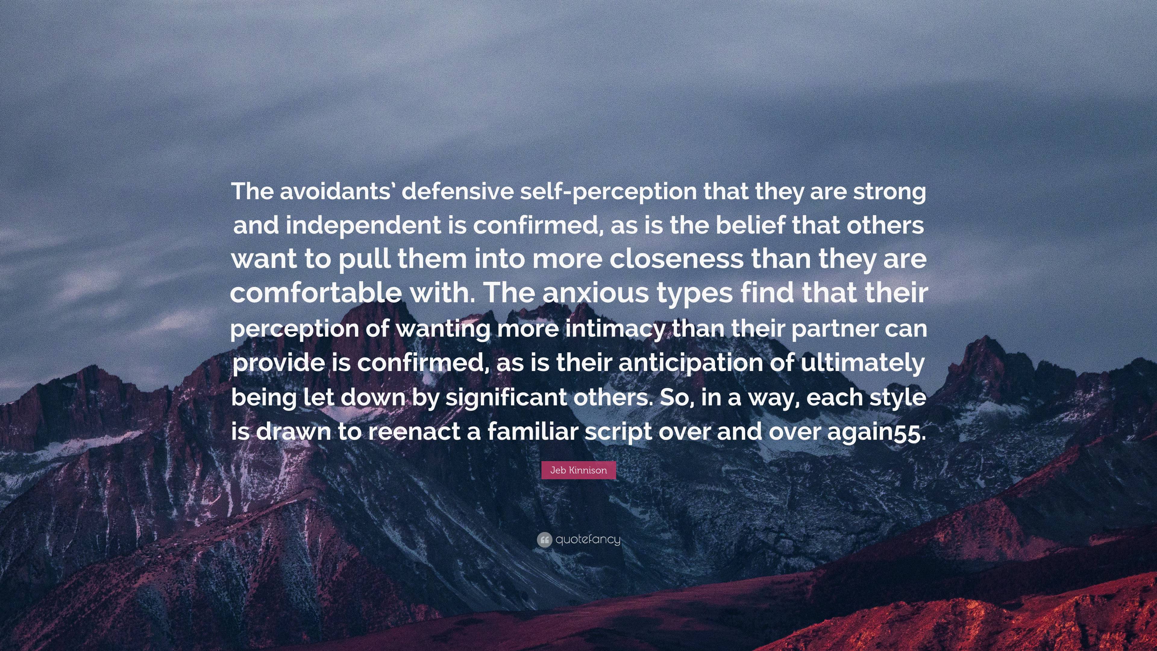 Jeb Kinnison Quote: “The avoidants’ defensive self-perception that they ...