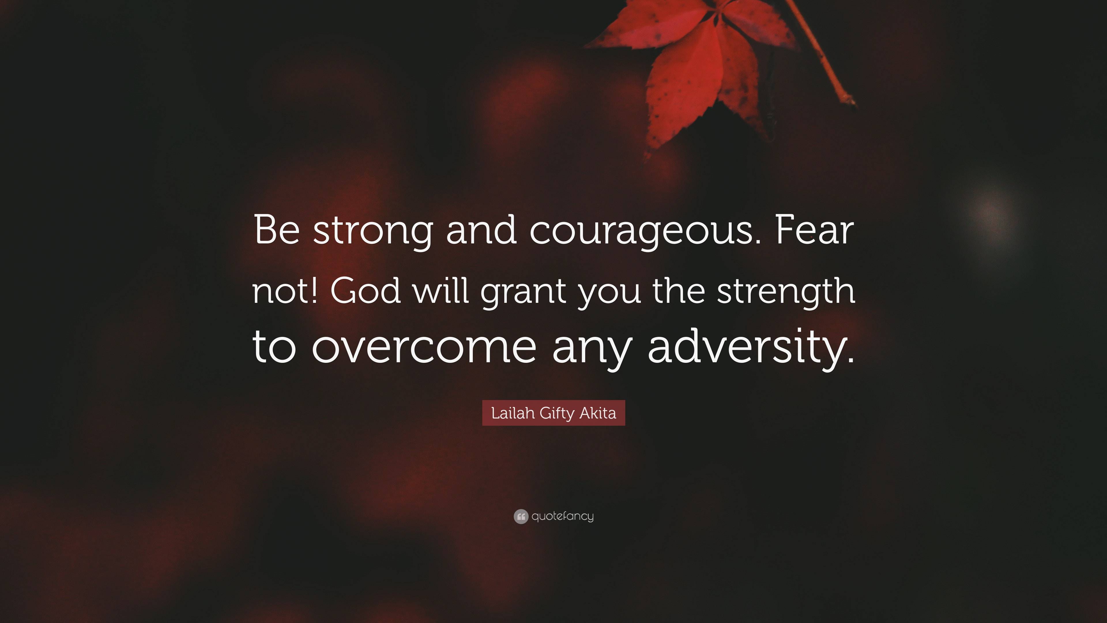 Lailah Gifty Akita Quote: “be Strong And Courageous. Fear Not! God Will 