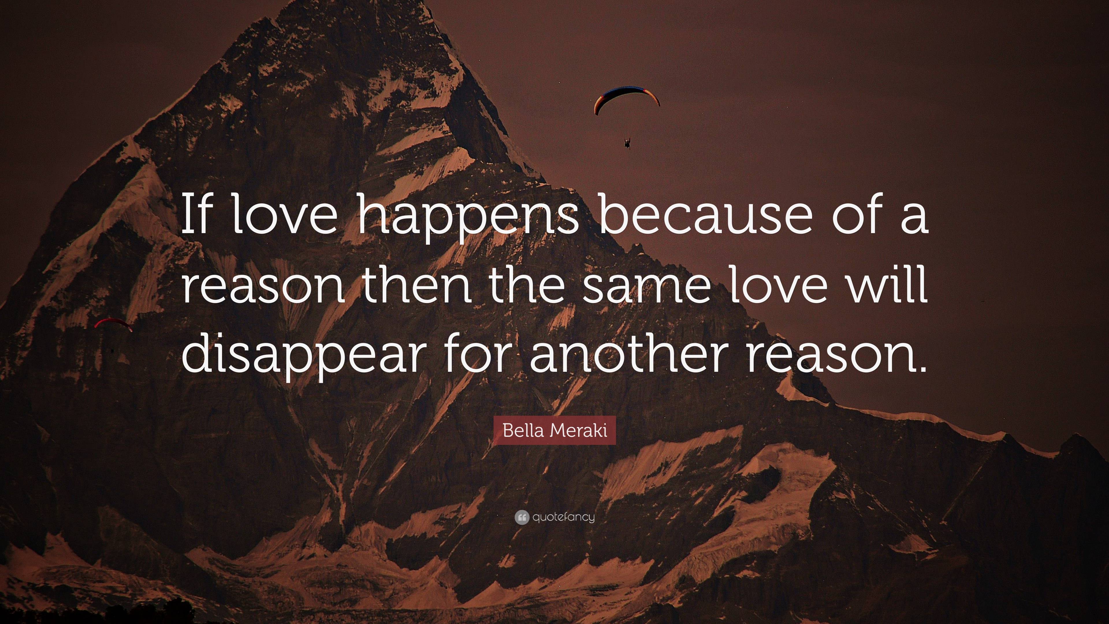 Bella Meraki Quote: “If love happens because of a reason then the same ...