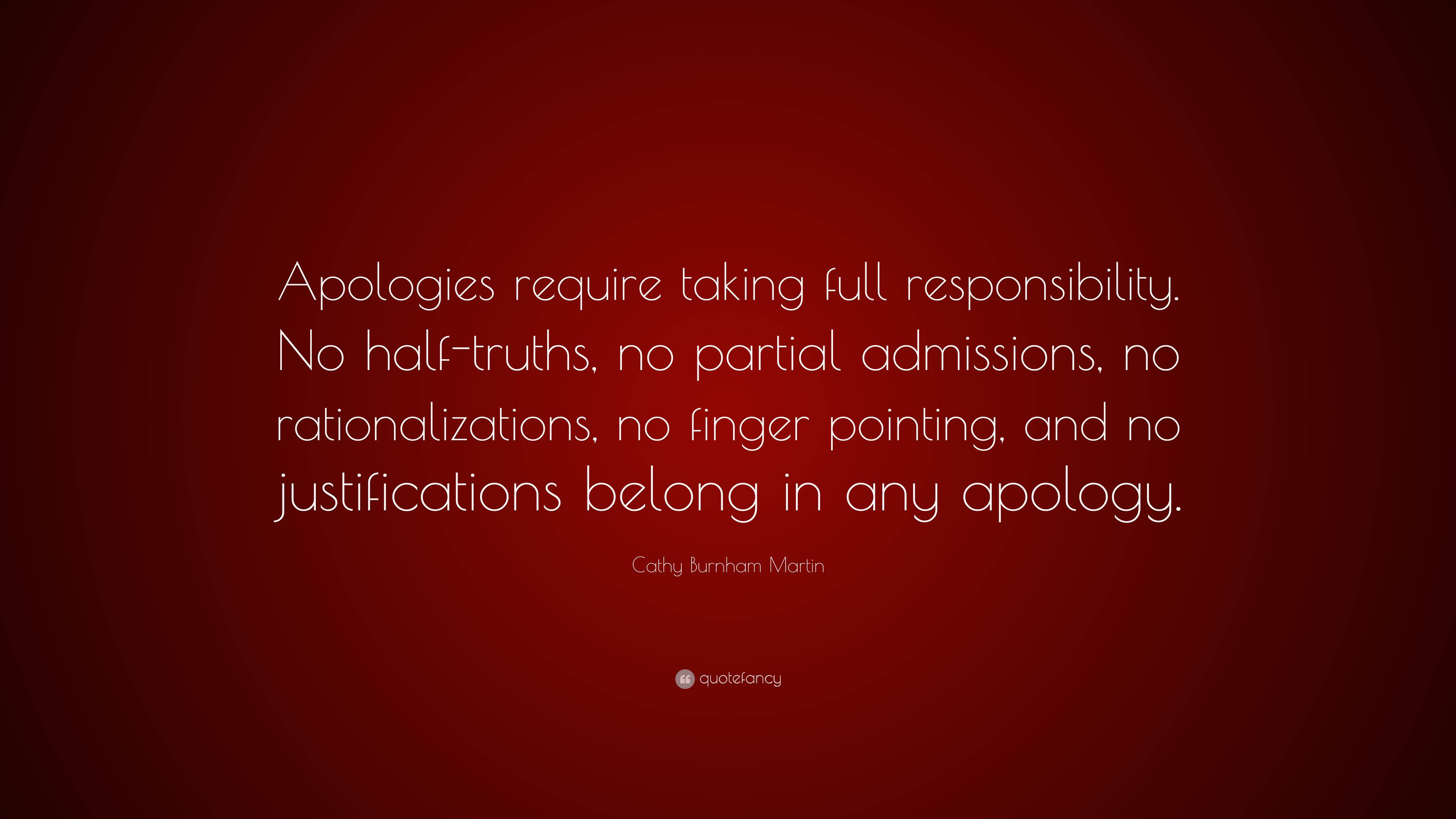 Cathy Burnham Martin Quote: “Apologies require taking full ...