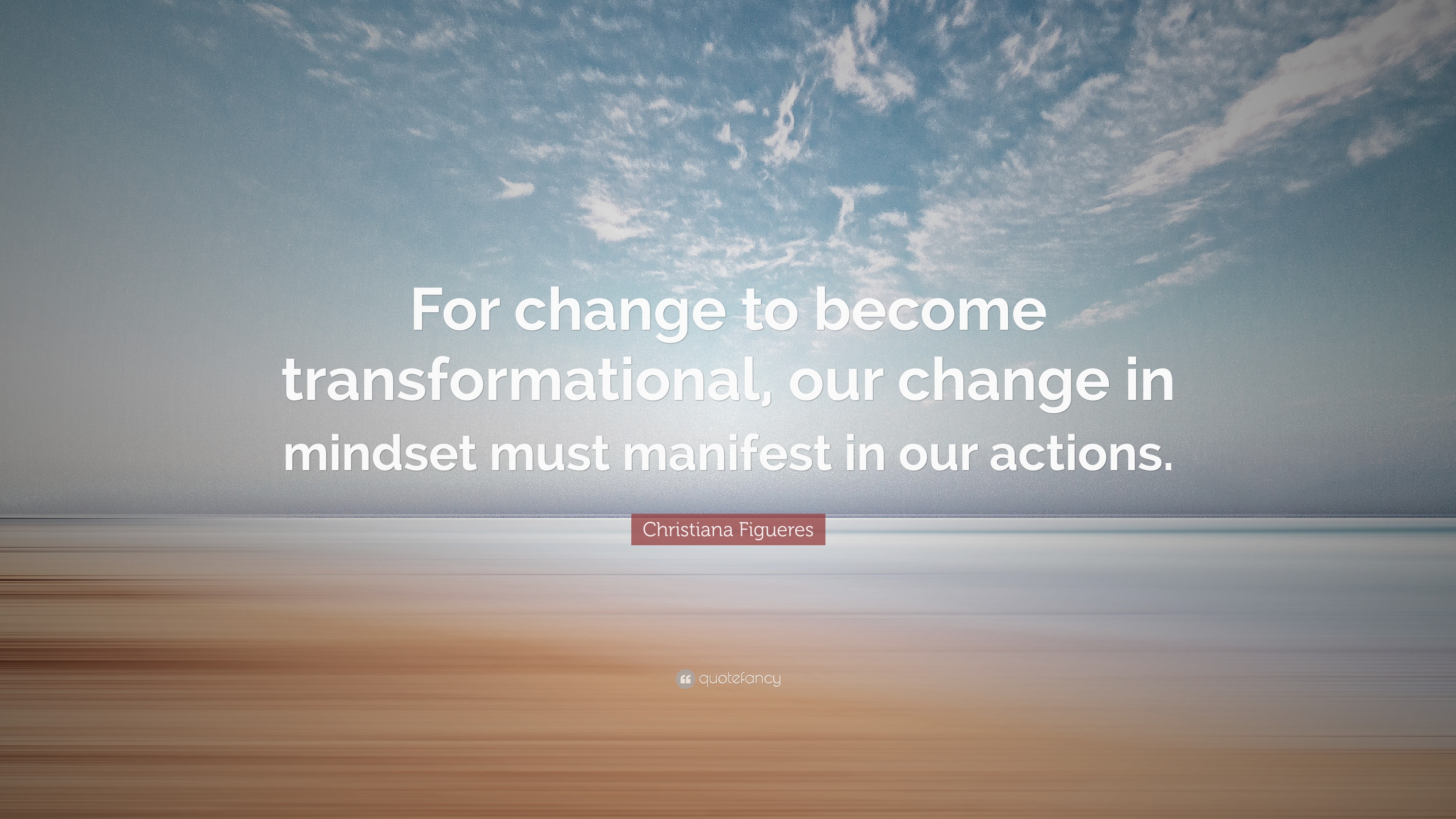 Christiana Figueres Quote: “For change to become transformational, our ...