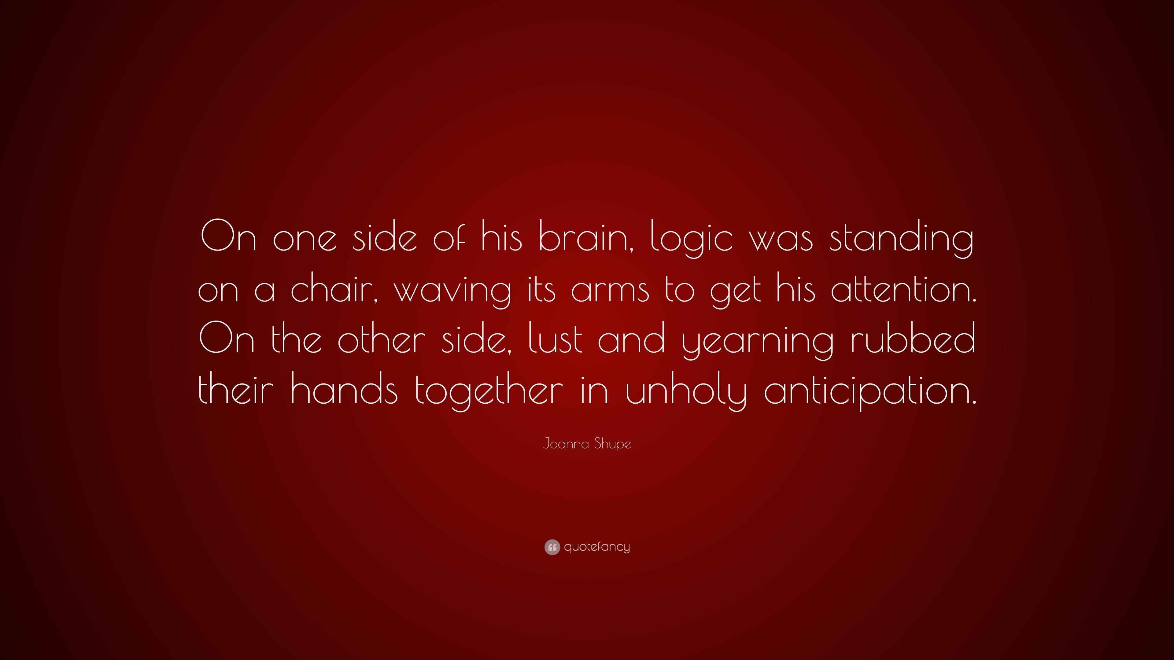 Joanna Shupe Quote: “On one side of his brain, logic was standing on a ...