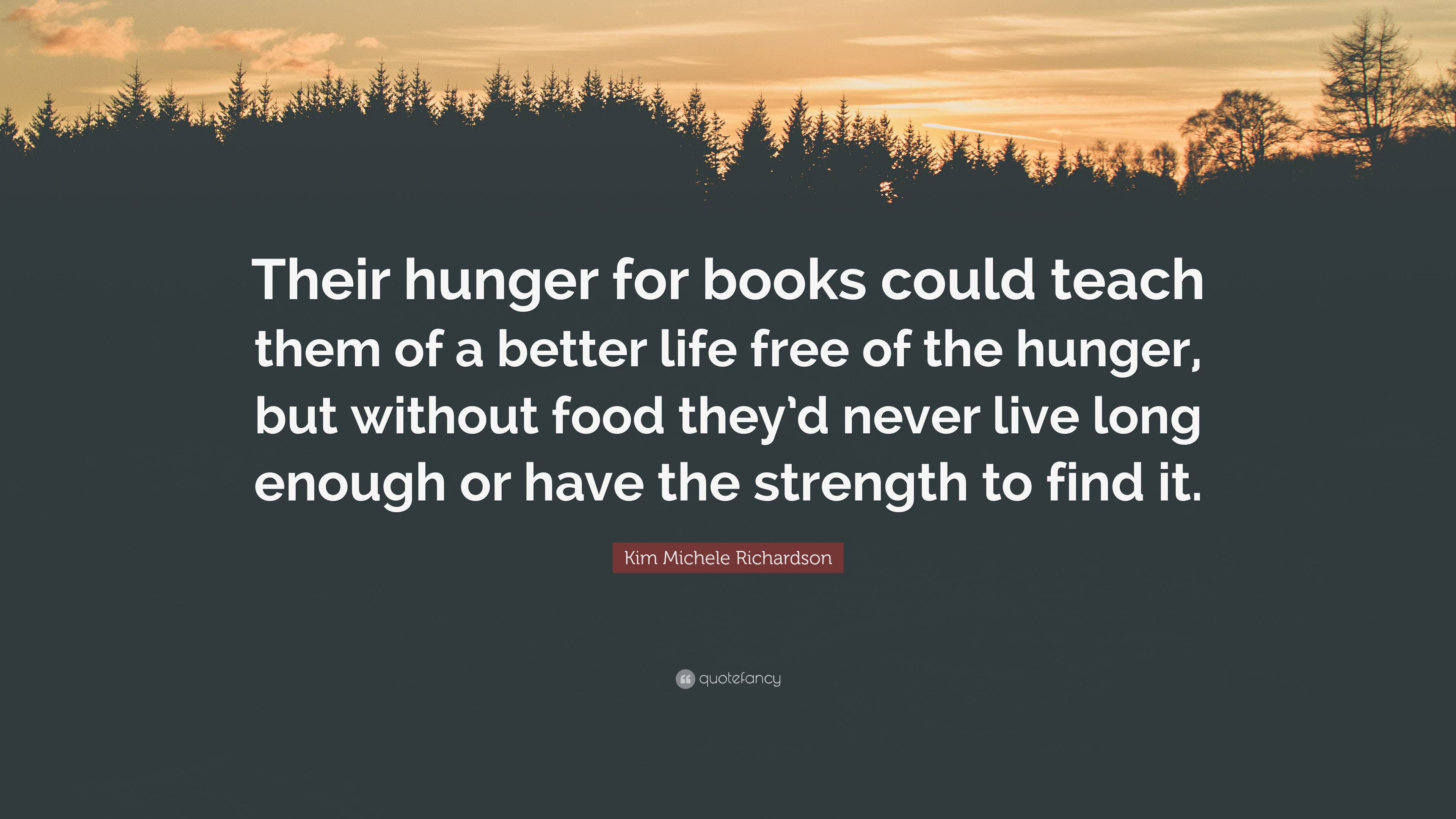 Kim Michele Richardson Quote Their hunger for books could teach